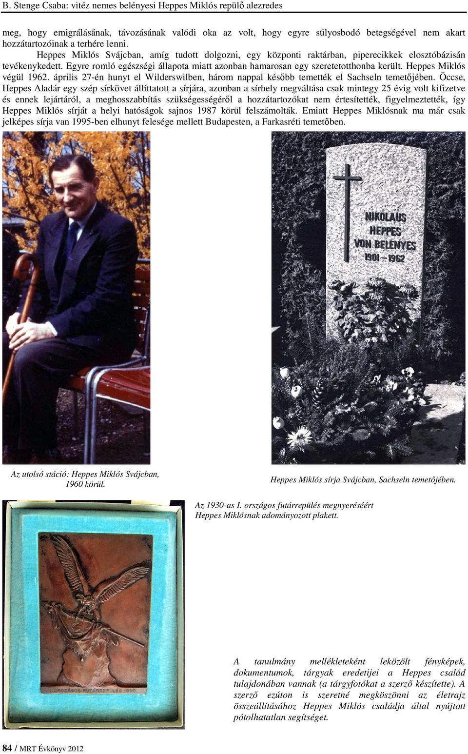 Heppes Miklós végül 1962. április 27-én hunyt el Wilderswilben, három nappal később temették el Sachseln temetőjében.