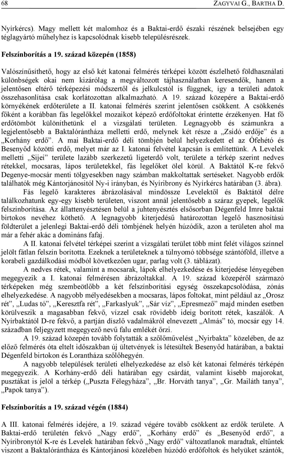 jelentősen eltérő térképezési módszertől és jelkulcstól is függnek, így a területi adatok összehasonlítása csak korlátozottan alkalmazható. A 19.