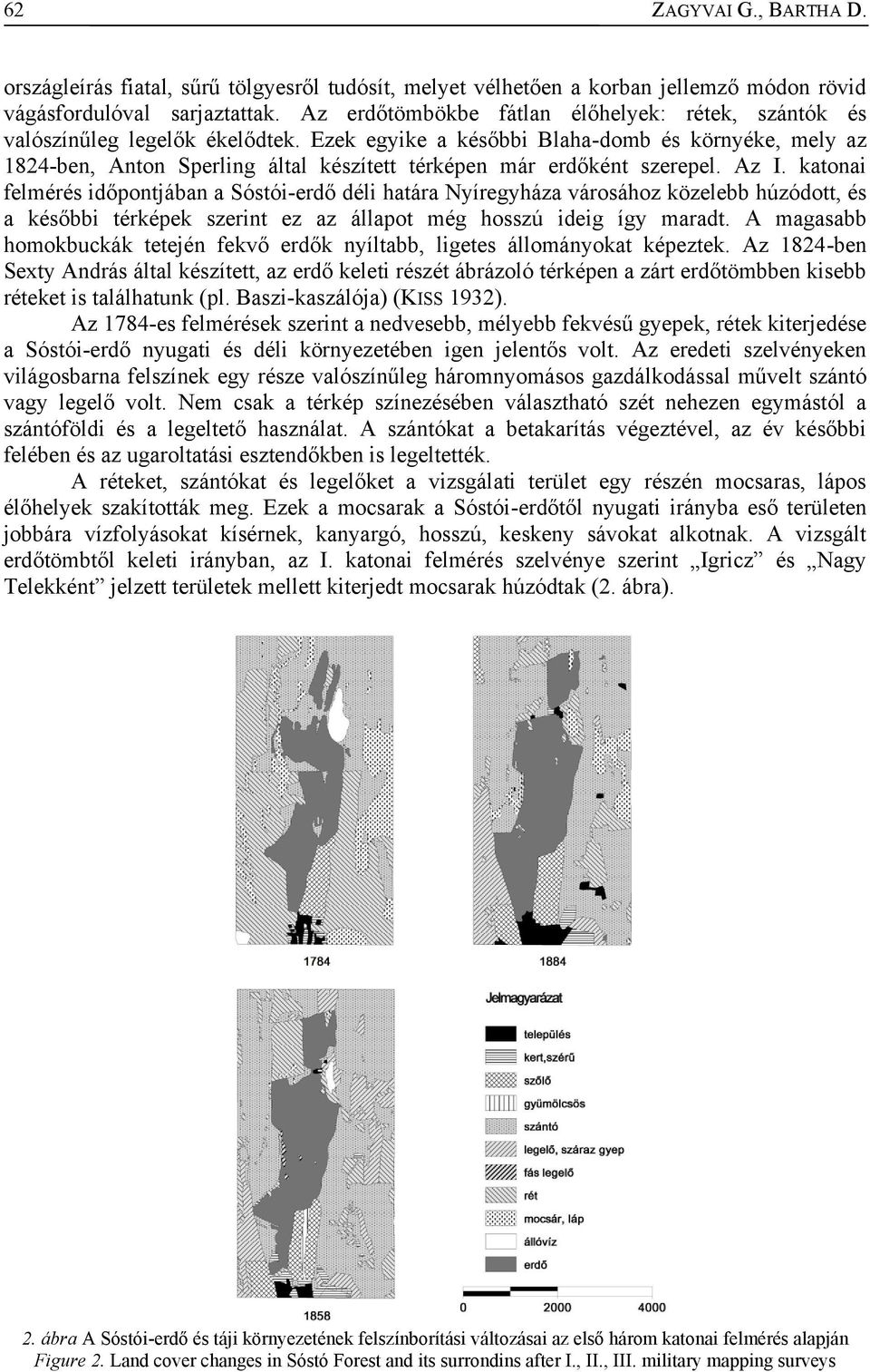 Ezek egyike a későbbi Blaha-domb és környéke, mely az 1824-ben, Anton Sperling által készített térképen már erdőként szerepel. Az I.