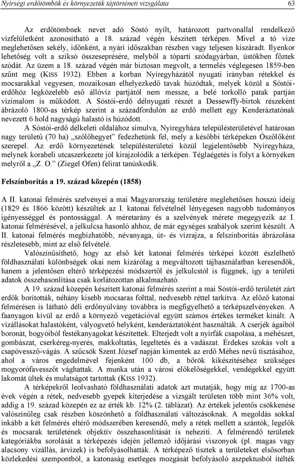 Ilyenkor lehetőség volt a sziksó összeseprésére, melyből a tóparti szódagyárban, üstökben főztek szódát. Az üzem a 18.