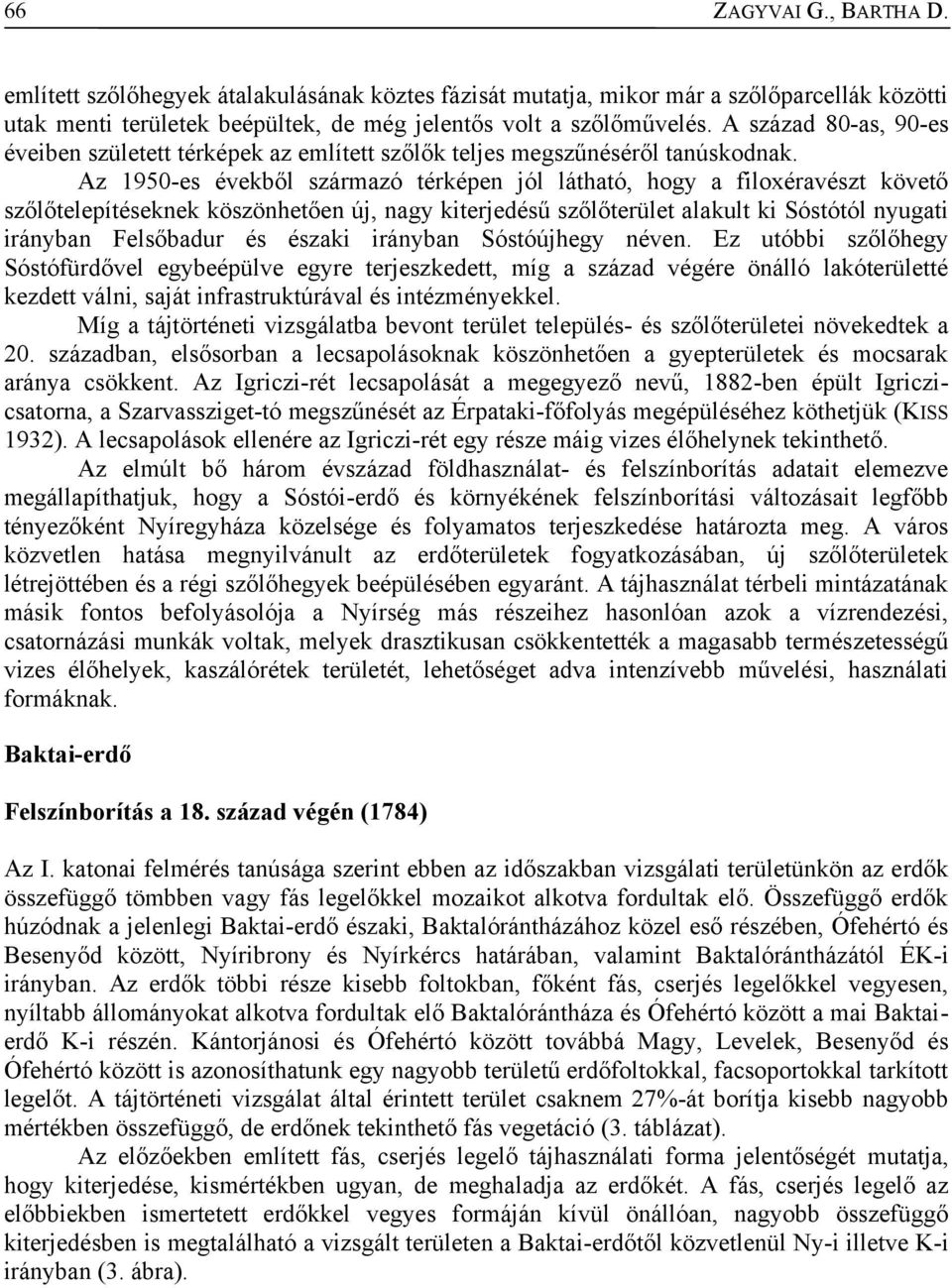 Az 1950-es évekből származó térképen jól látható, hogy a filoxéravészt követő szőlőtelepítéseknek köszönhetően új, nagy kiterjedésű szőlőterület alakult ki Sóstótól nyugati irányban Felsőbadur és