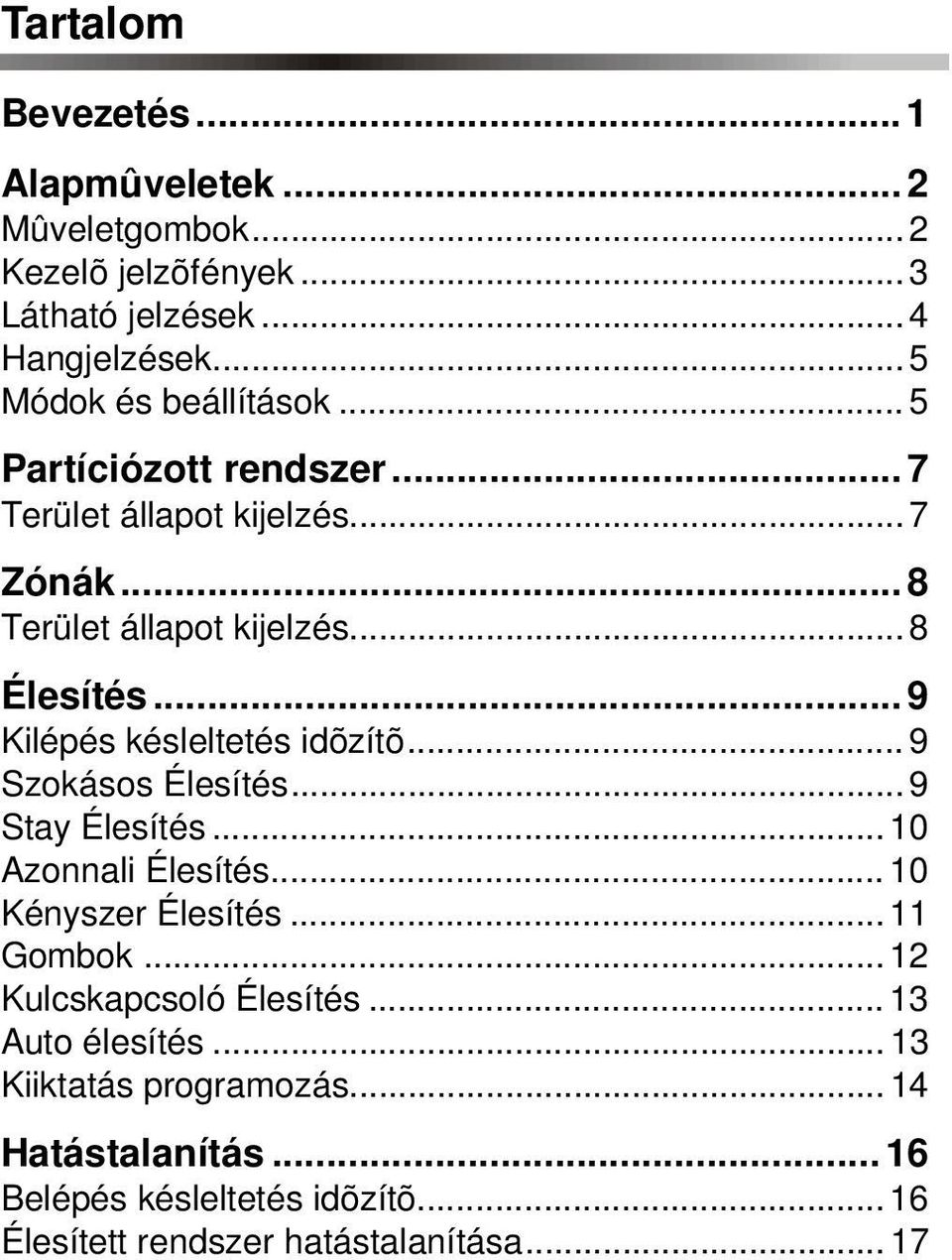 .. 9 Kilépés késleltetés idõzítõ... 9 Szokásos Élesítés... 9 Stay Élesítés... 10 Azonnali Élesítés... 10 Kényszer Élesítés... 11 Gombok.