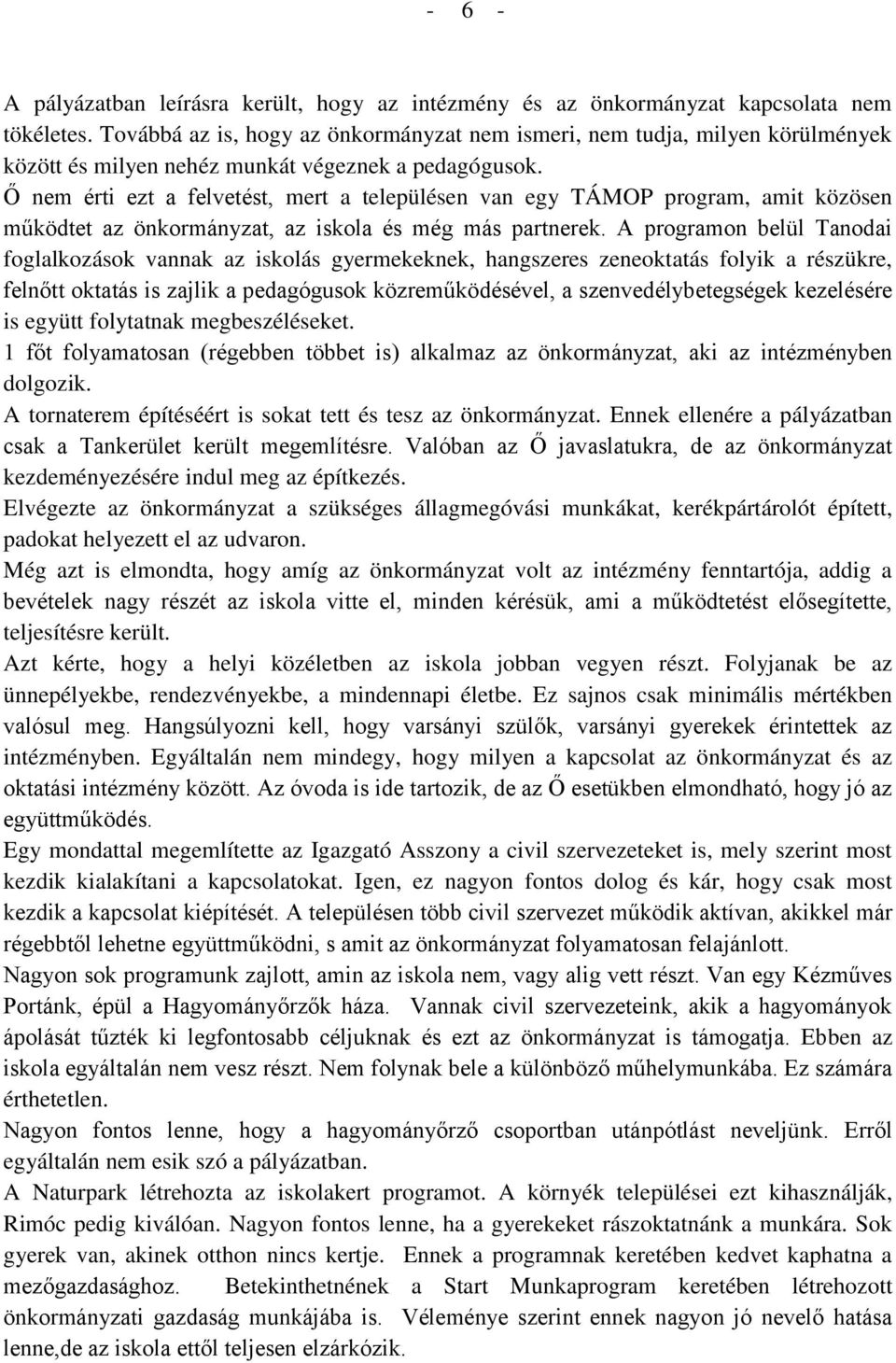 Ő nem érti ezt a felvetést, mert a településen van egy TÁMOP program, amit közösen működtet az önkormányzat, az iskola és még más partnerek.