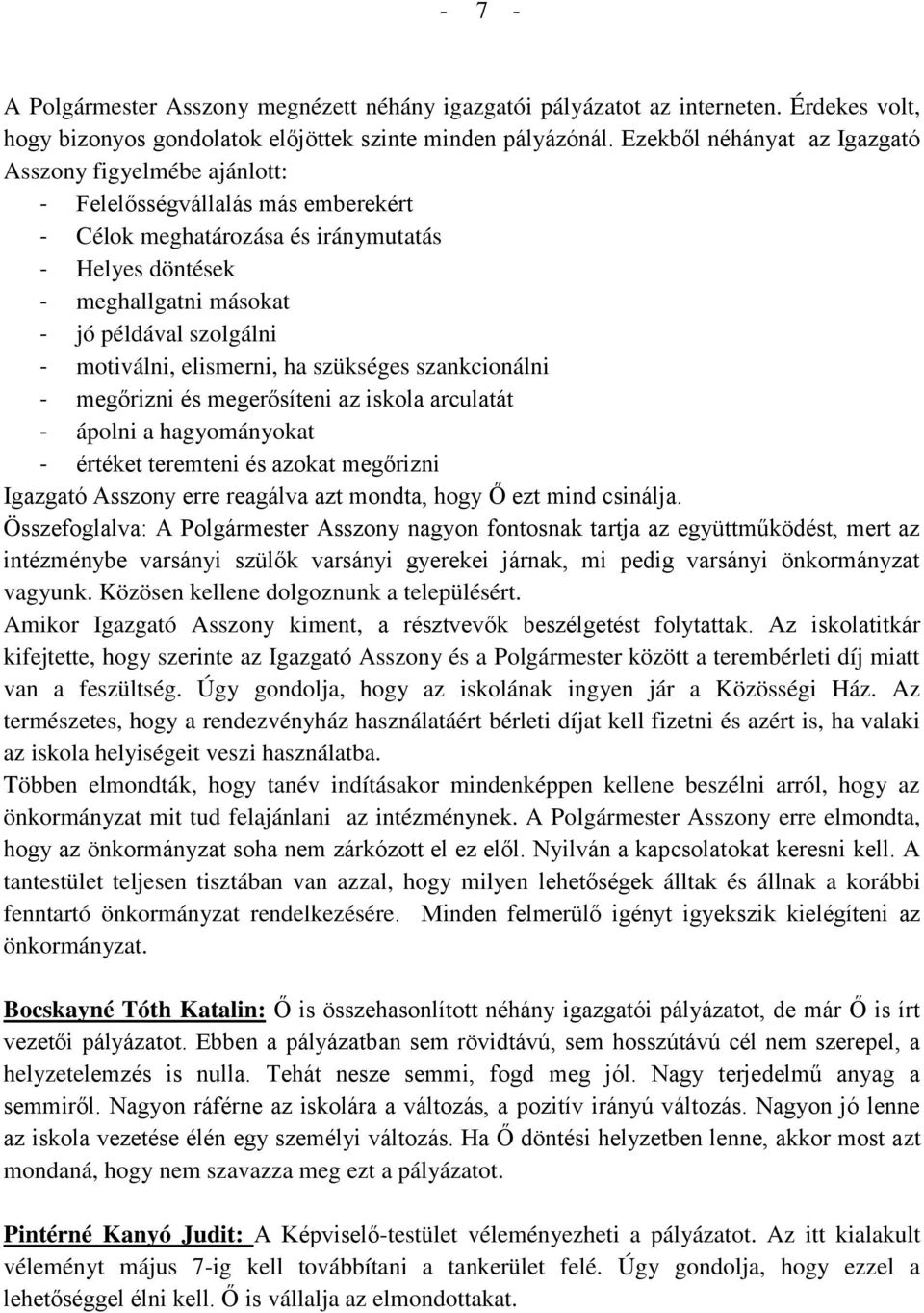 motiválni, elismerni, ha szükséges szankcionálni - megőrizni és megerősíteni az iskola arculatát - ápolni a hagyományokat - értéket teremteni és azokat megőrizni Igazgató Asszony erre reagálva azt