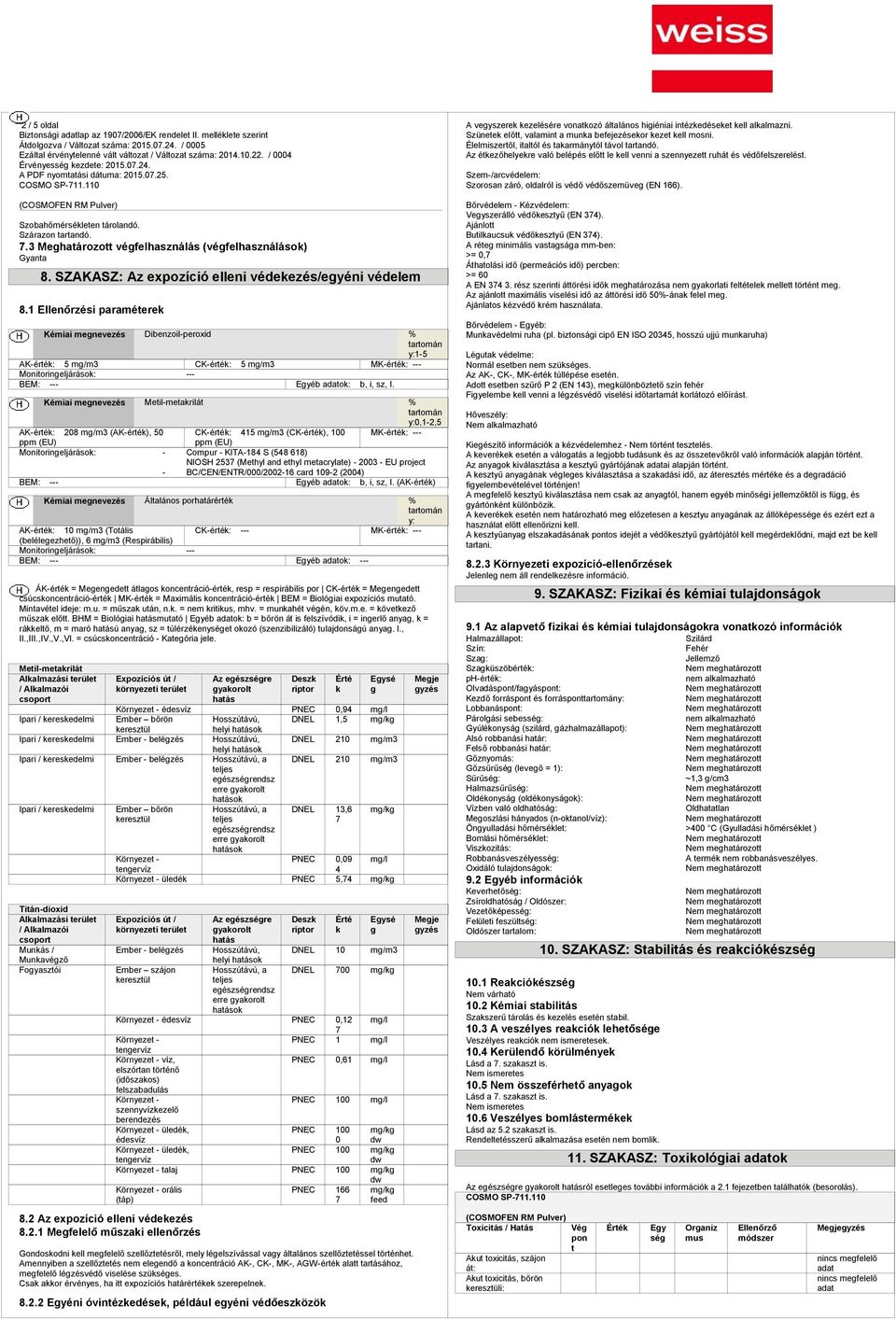 1 Ellenőrzéi paraméerek Kémiai megnevezé % y:1-5 AK-ér: 5 mg/m3 CK-ér: 5 mg/m3 MK-ér: --- Monioringeljáráok: --- BEM: --- éb ok: b, i, z, I.