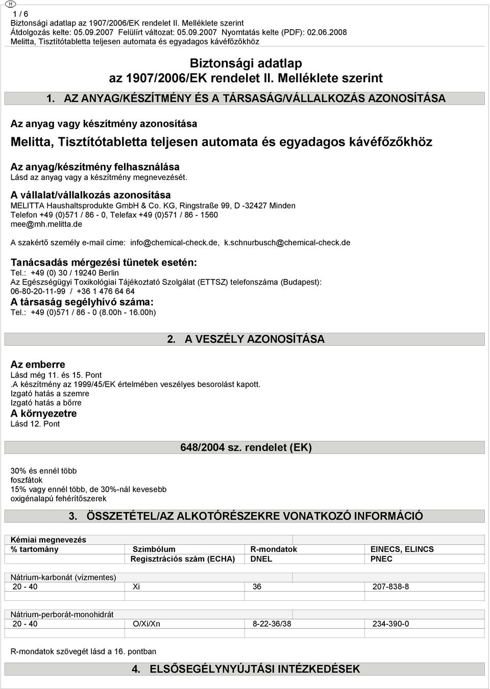 A vállalat/vállalkozás azonosítása MELITTA Haushaltsprodukte GmbH & Co. KG, Ringstraße 99, D -32427 Minden Telefon +49 (0)571 / 86-0, Telefax +49 (0)571 / 86-1560 mee@mh.melitta.