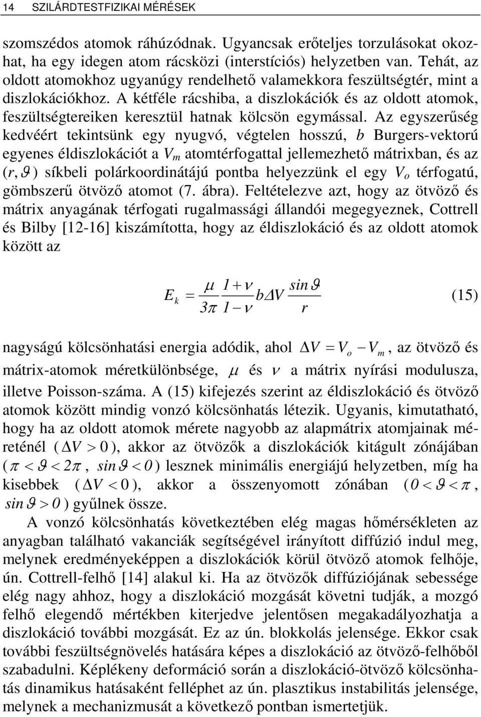 A kétféle rácshiba, a diszlokációk és az oldott atomok, feszültségtereiken keresztül hatnak kölcsön egymással.