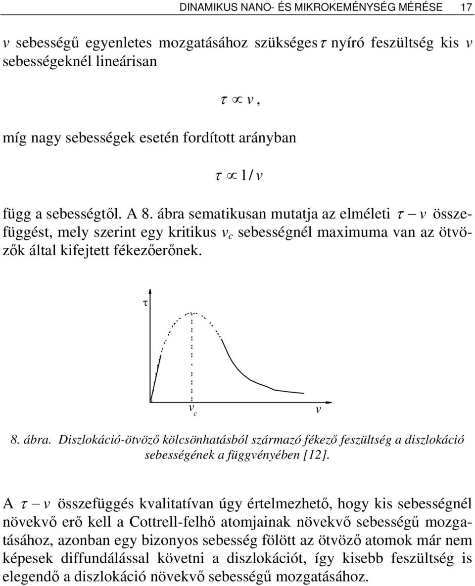 A τ v összefüggés kvalitatívan úgy értelmezhető, hogy kis sebességnél növekvő erő kell a Cottrell-felhő atomjainak növekvő sebességű mozgatásához, azonban egy bizonyos sebesség fölött az ötvöző