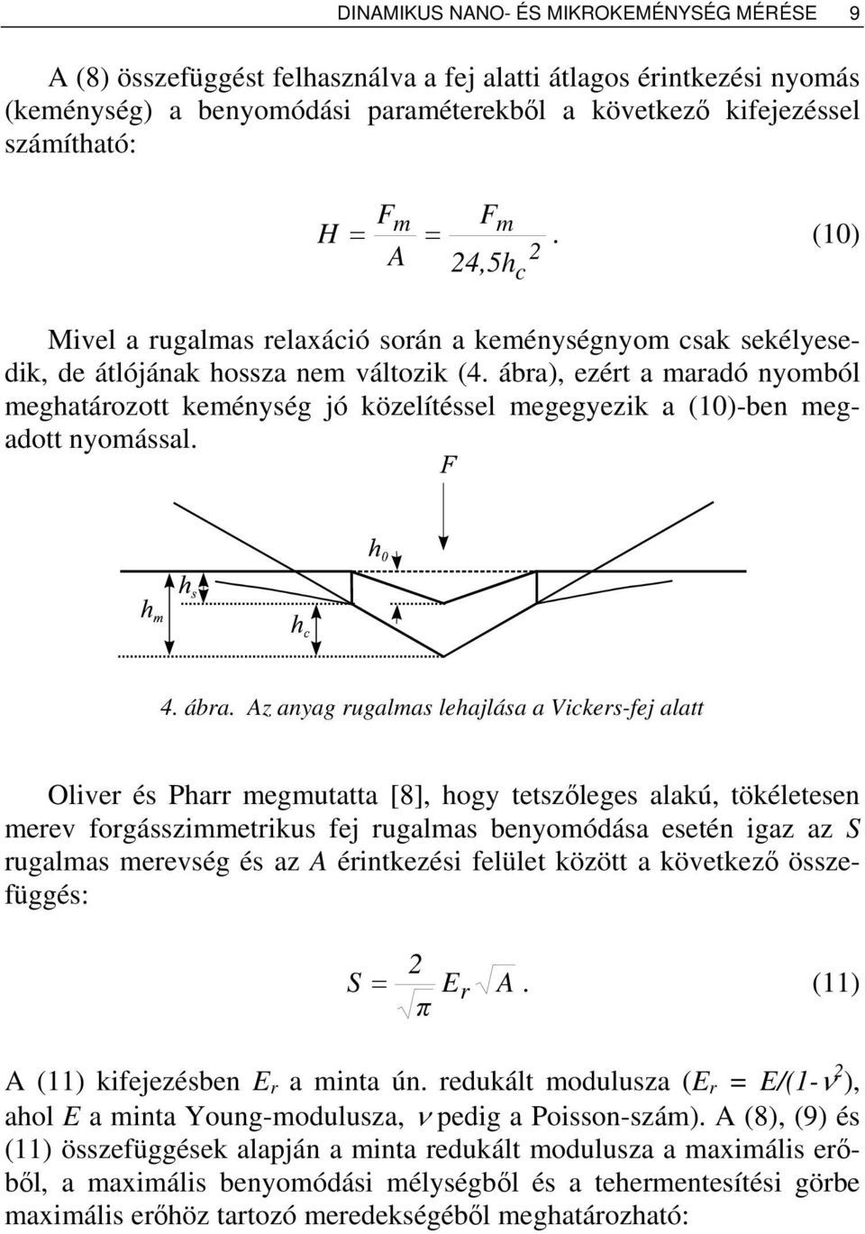 ábra), ezért a maradó nyomból meghatározott keménység jó közelítéssel megegyezik a (10)-ben megadott nyomással. 4. ábra.