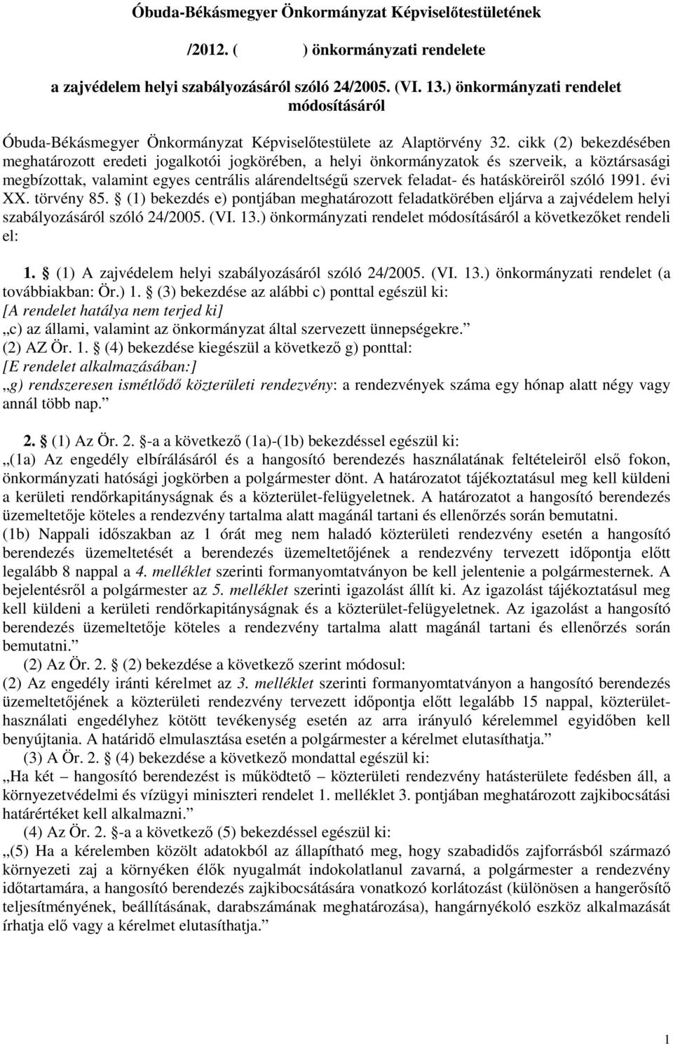 cikk (2) bekezdésében meghatározott eredeti jogalkotói jogkörében, a helyi önkormányzatok és szerveik, a köztársasági megbízottak, valamint egyes centrális alárendeltségű szervek feladat- és