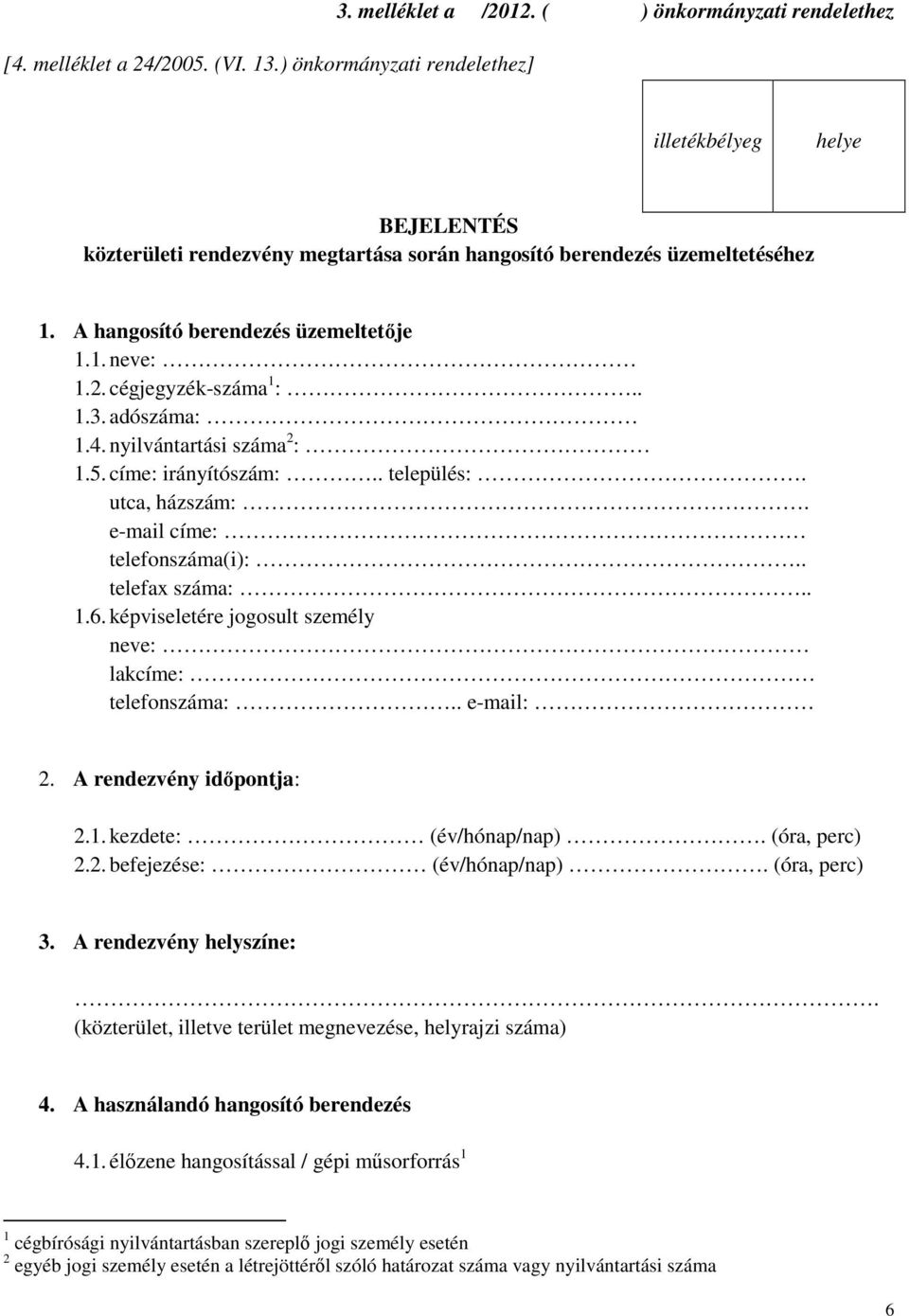 cégjegyzék-száma 1 :.. 1.3. adószáma: 1.4. nyilvántartási száma 2 : 1.5. címe: irányítószám:.. település:. utca, házszám:. e-mail címe: telefonszáma(i):.. telefax száma:.. 1.6.