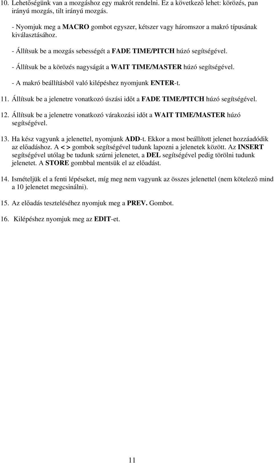 - Állítsuk be a körözés nagyságát a WAIT TIME/MASTER húzó segítségével. - A makró beállításból való kilépéshez nyomjunk ENTER-t. 11.