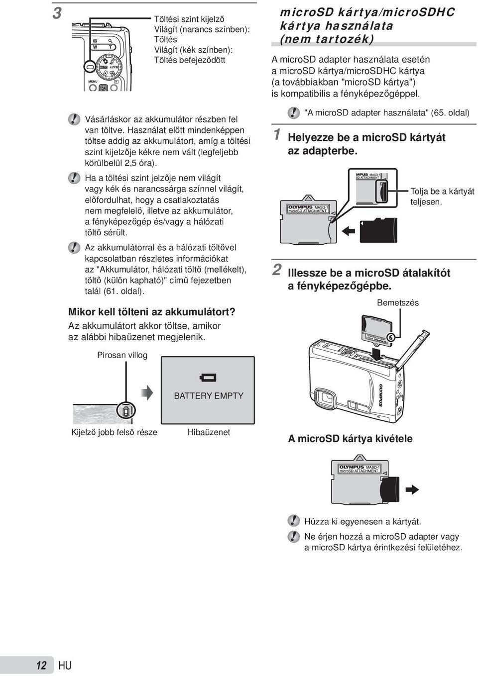 sérült. Az akkumulátorral és a hálózati töltővel kapcsolatban részletes információkat az "Akkumulátor, hálózati töltő (mellékelt), töltő (külön kapható)" című fejezetben talál (61. oldal).