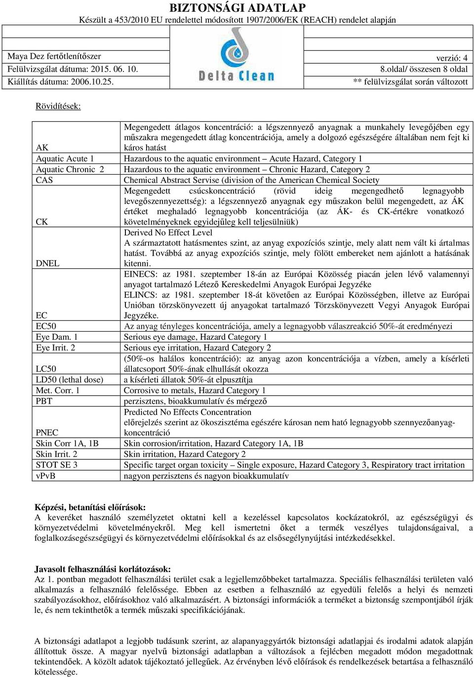 CAS Chemical Abstract Servise (division of the American Chemical Society Megengedett csúcskoncentráció (rövid ideig megengedhető legnagyobb levegőszennyezettség): a légszennyező anyagnak egy műszakon