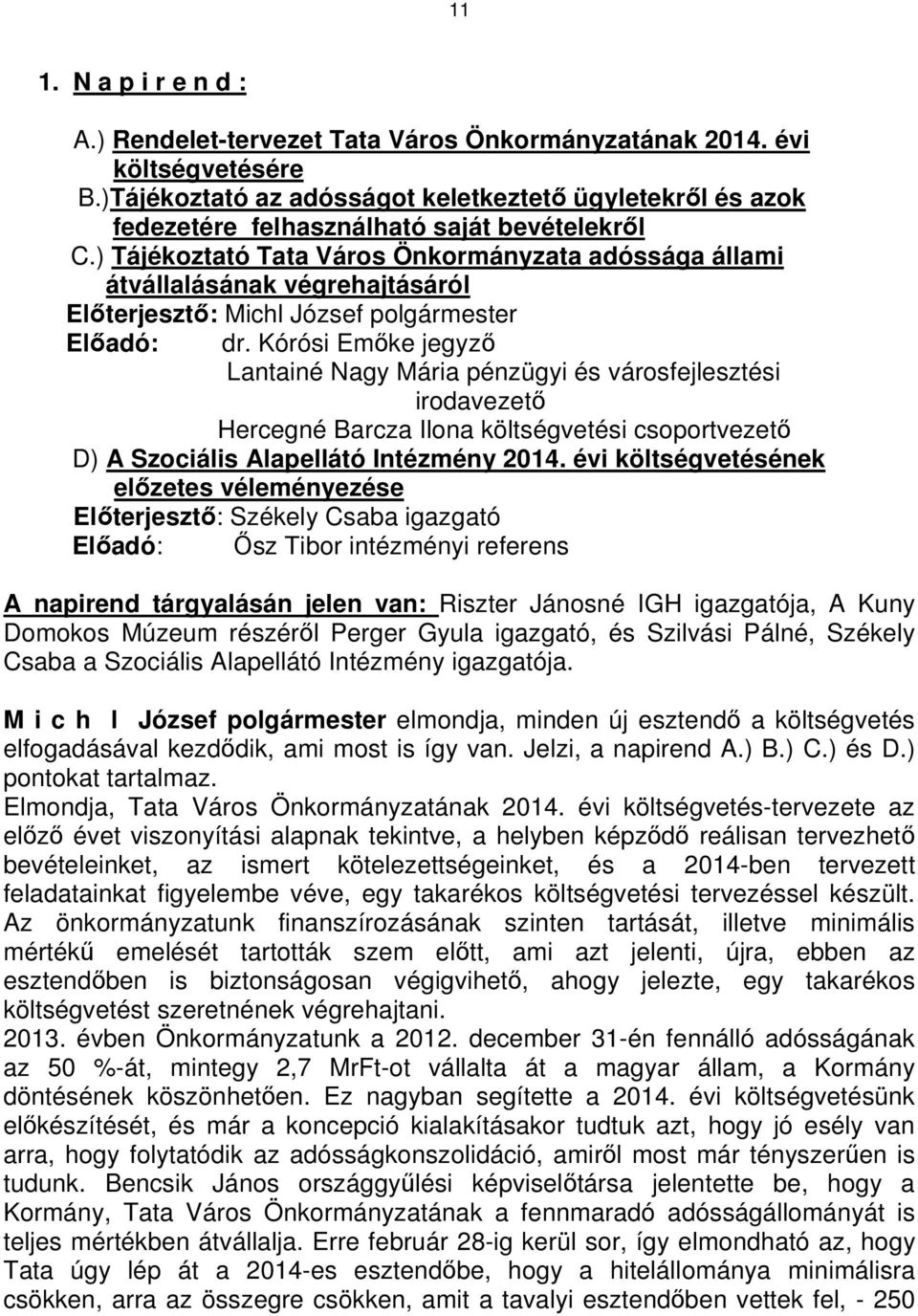 ) Tájékoztató Tata Város Önkormányzata adóssága állami átvállalásának végrehajtásáról Előterjesztő: Michl József polgármester Előadó: dr.