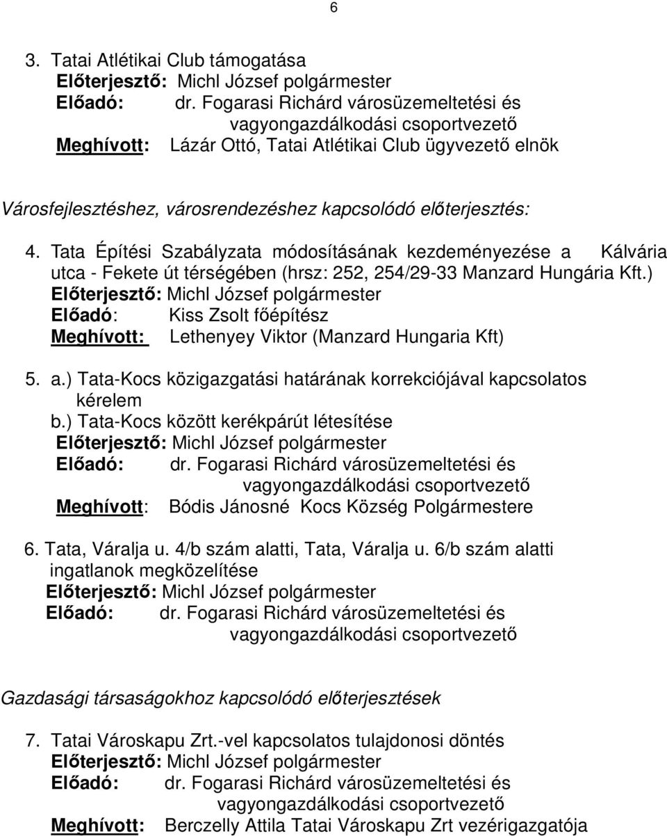 Tata Építési Szabályzata módosításának kezdeményezése a Kálvária utca - Fekete út térségében (hrsz: 252, 254/29-33 Manzard Hungária Kft.