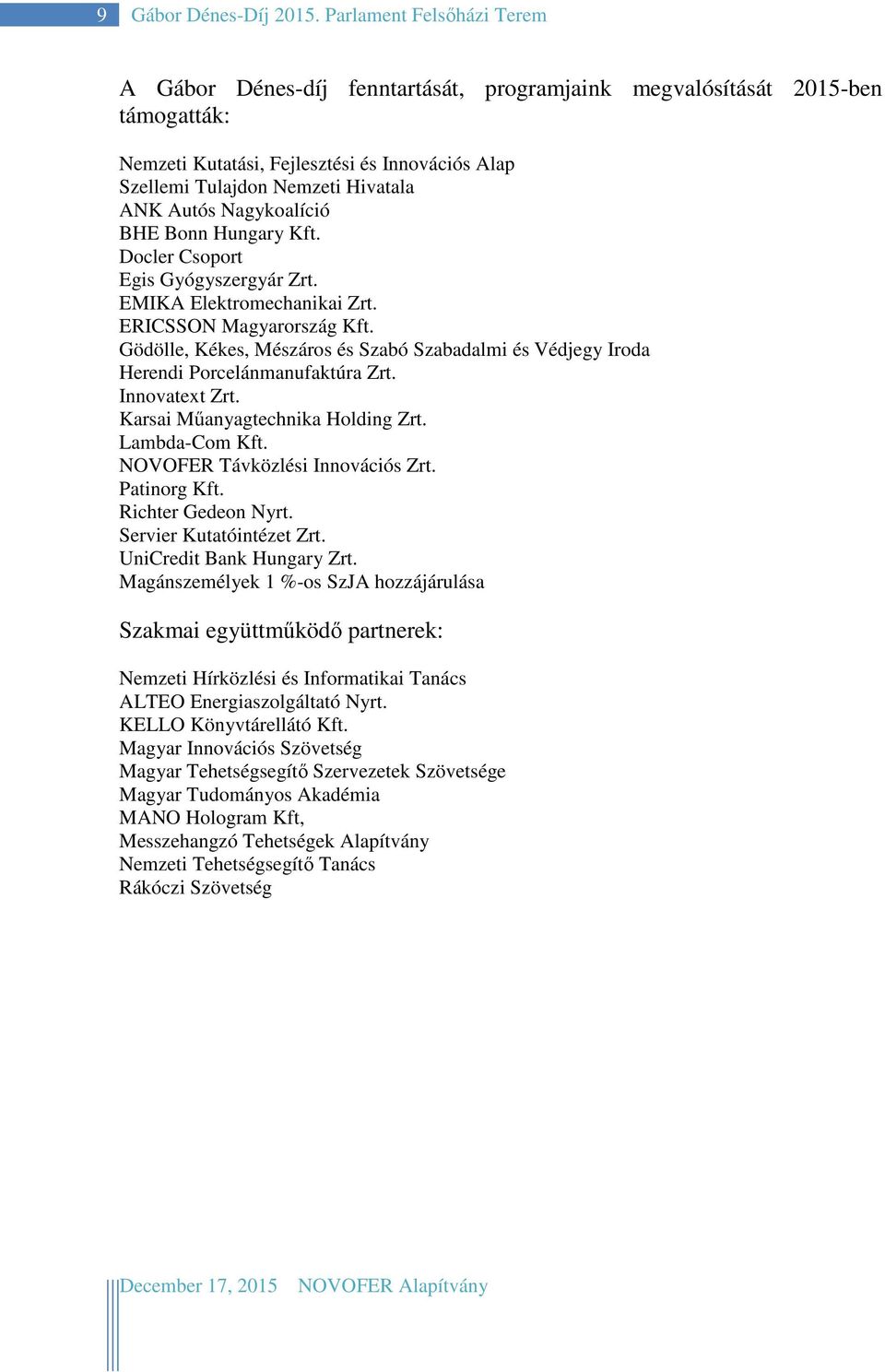 Autós Nagykoalíció BHE Bonn Hungary Kft. Docler Csoport Egis Gyógyszergyár Zrt. EMIKA Elektromechanikai Zrt. ERICSSON Magyarország Kft.