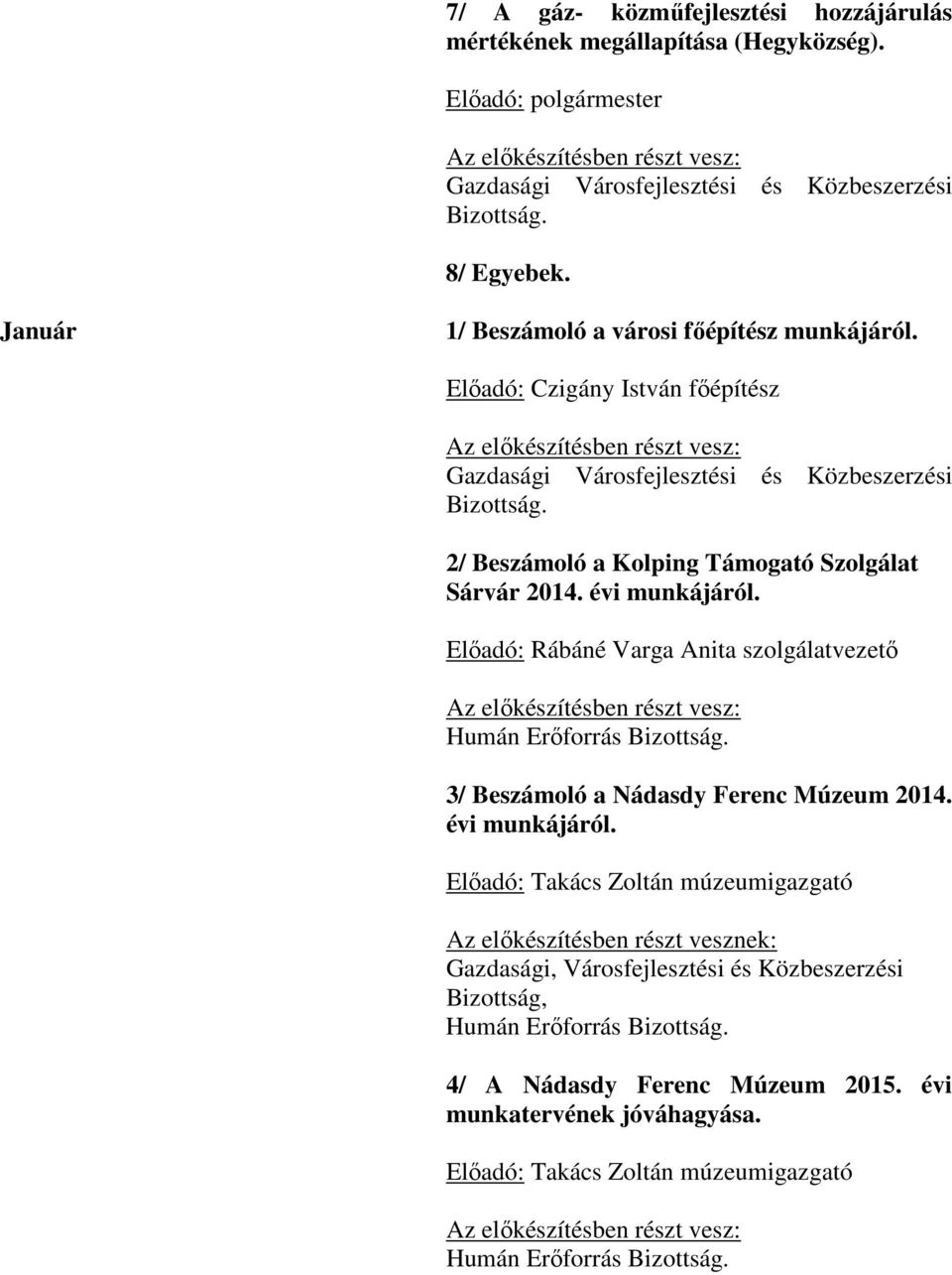 Előadó: Rábáné Varga Anita szolgálatvezető Humán Erőforrás Bizottság. 3/ Beszámoló a Nádasdy Ferenc Múzeum 2014. évi munkájáról.