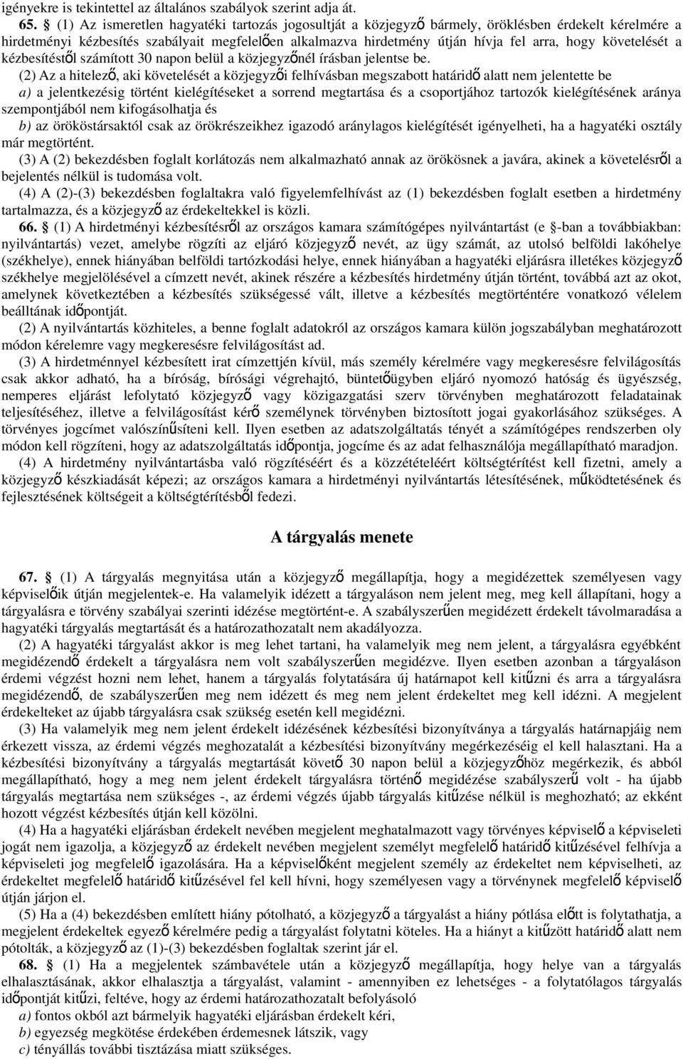 követelését a kézbesítéstől számított 30 napon belül a közjegyzőnél írásban jelentse be.
