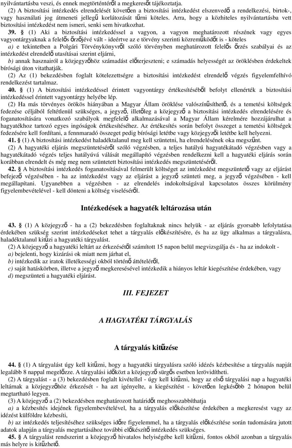 Arra, hogy a közhiteles nyilvántartásba vett biztosítási intézkedést nem ismeri, senki sem hivatkozhat. 39.