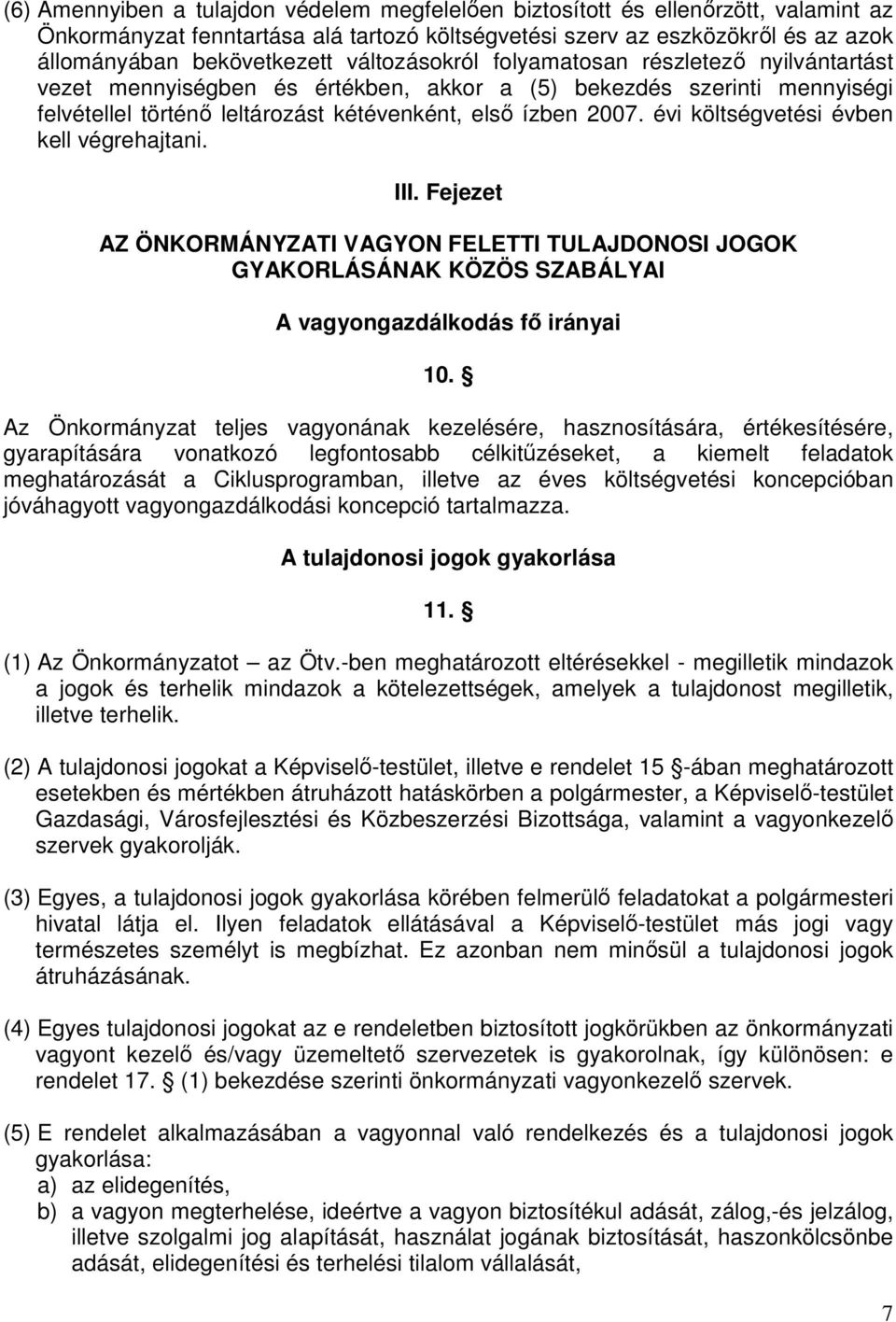 évi költségvetési évben kell végrehajtani. III. Fejezet AZ ÖNKORMÁNYZATI VAGYON FELETTI TULAJDONOSI JOGOK GYAKORLÁSÁNAK KÖZÖS SZABÁLYAI A vagyongazdálkodás fő irányai 10.