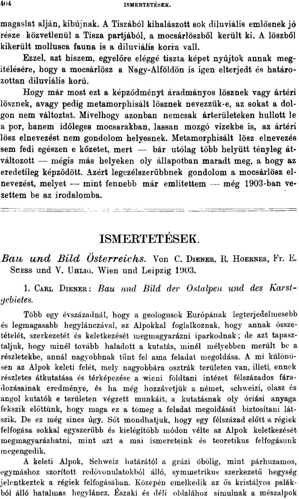 Ezzel, azt hiszem, egyelőre eléggé tiszta képet nyújtok annak megitélésére, hogy a mocsárlösz a Nagy-Alföldön is igen elterjedt és határozottan diluviális korú.