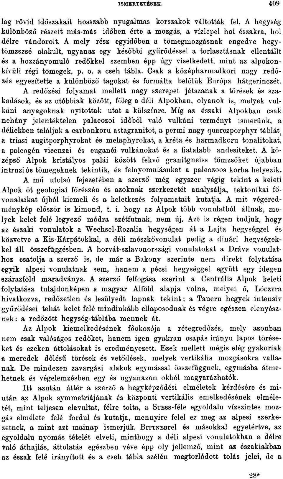alpokonkívüli régi tömegek, p. o. a cseh tábla. Csak a középharmadkori nagy redőzés egyesítette a különböző tagokat és formálta belőlük Európa hátgerinczét.