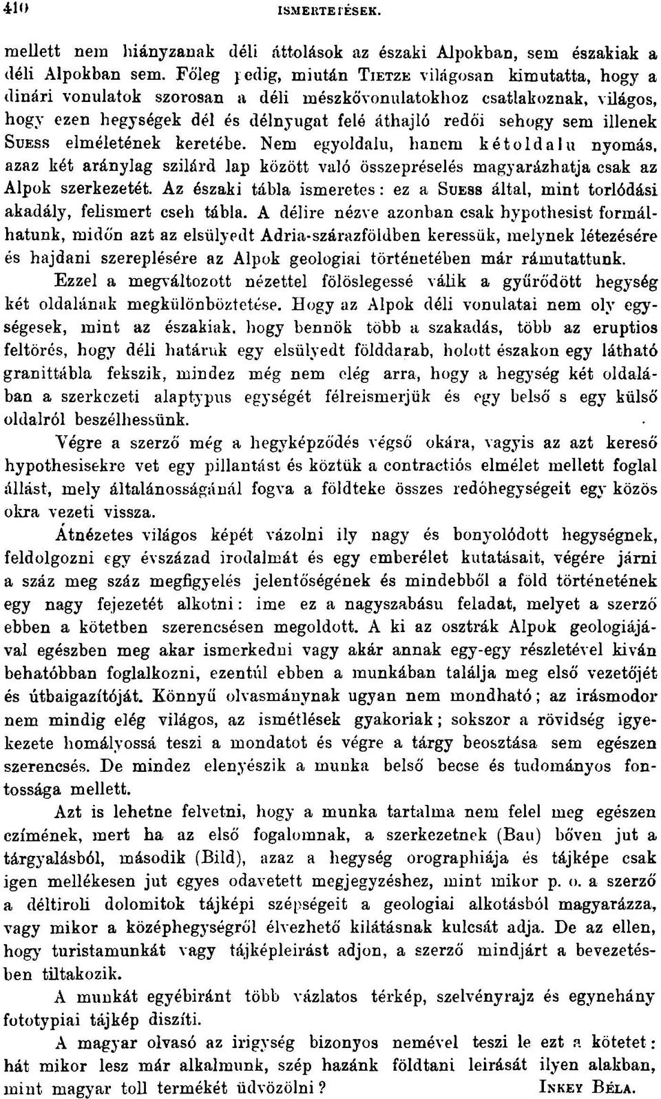 illenek S uess elméletének keretébe. Nem egyoldalú, hanem kétoldalú nyomás, azaz két aránylag szilárd lap között való összepréselés magyarázhatja csak az Alpok szerkezetét.