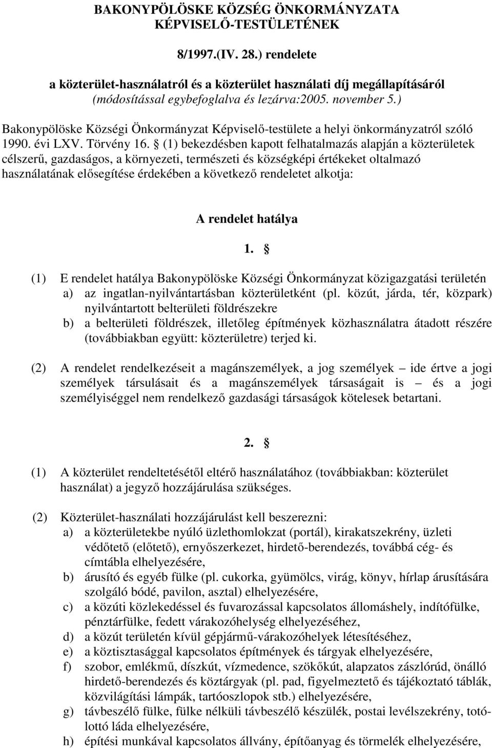 ) Bakonypölöske Községi Önkormányzat Képviselő-testülete a helyi önkormányzatról szóló 1990. évi LXV. Törvény 16.