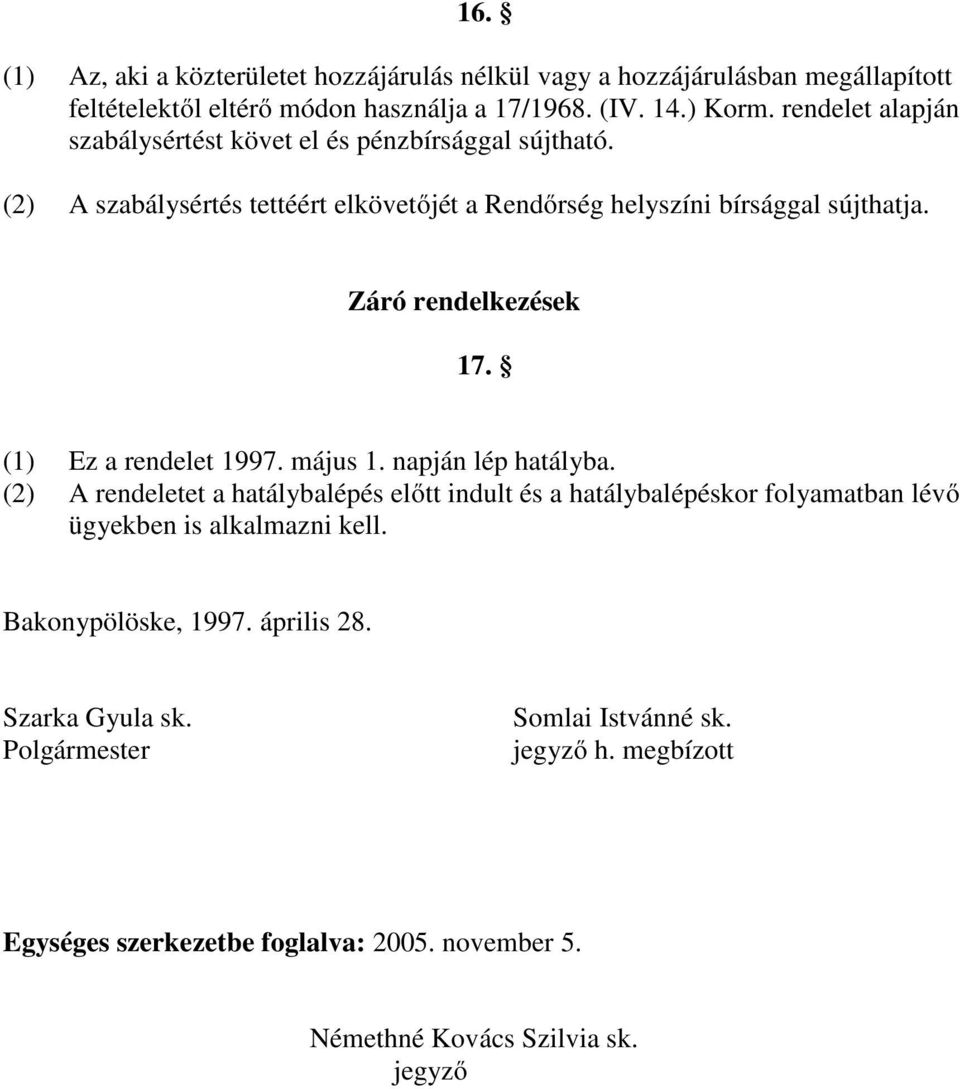 Záró rendelkezések 17. (1) Ez a rendelet 1997. május 1. napján lép hatályba.