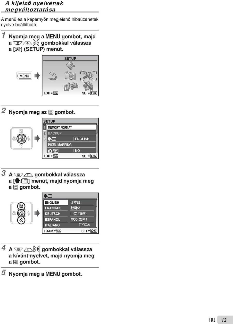 SETUP 1 MEMORY FORMAT 2 BACKUP 3 ENGLISH PIXEL MAPPING NO EXIT MENU SET OK 3 A kl gombokkal válassza a [W] menüt, majd nyomja meg a