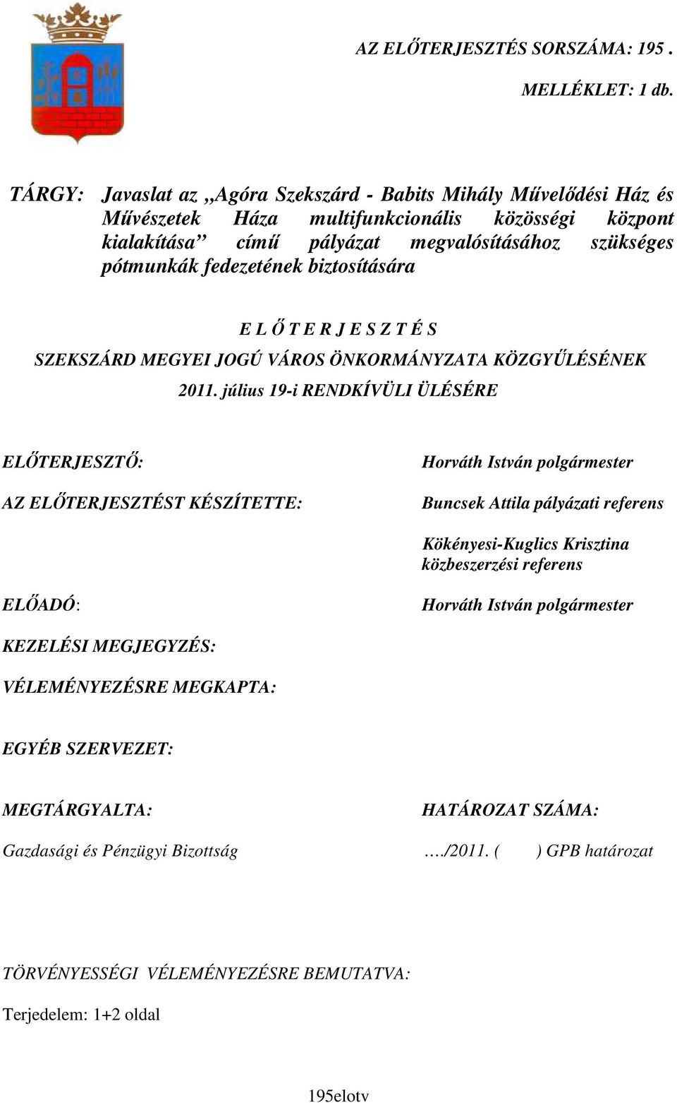 biztosítására E L İ T E R J E S Z T É S SZEKSZÁRD MEGYEI JOGÚ VÁROS ÖNKORMÁNYZATA KÖZGYŐLÉSÉNEK 2011.