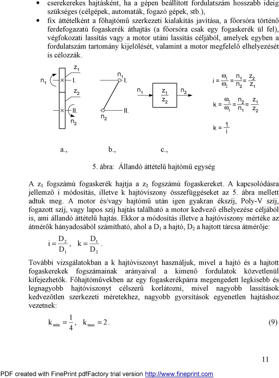 céljá bó l, amelye egybe a fordulatsá m tartomá y ijelö lését, valamit a motor megfelelőelhelyeését is céloá. I. I. i ω ω II. II. ω ω i a., b., c., 5.