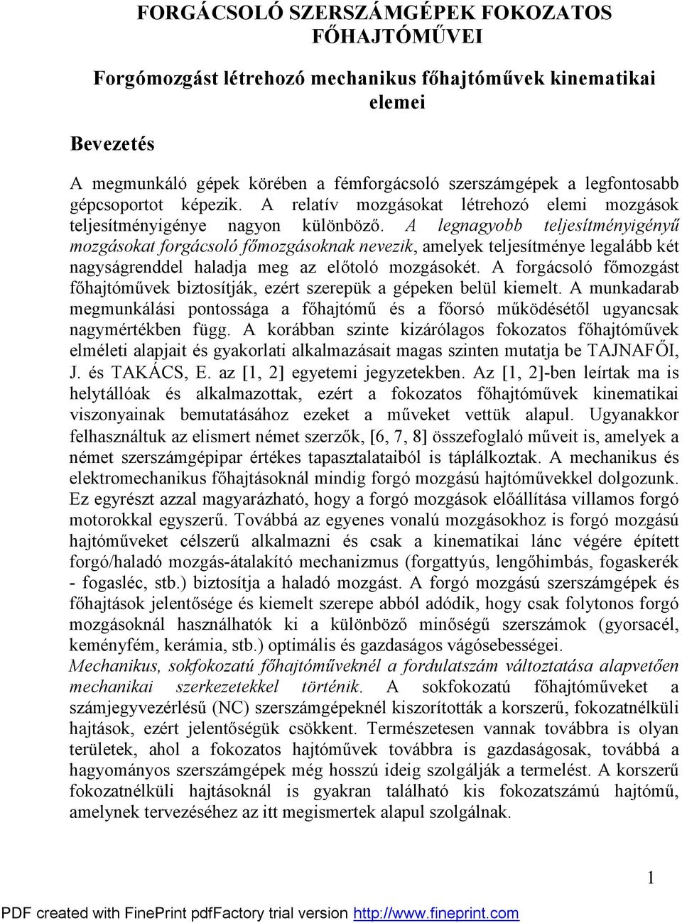 A legagyobb teljesítméyigéyű mogá soat forgá csoló főmogá soa evei, amelye teljesítméye legalá bb ét agysá greddel haladja meg a előtoló mogá soét.