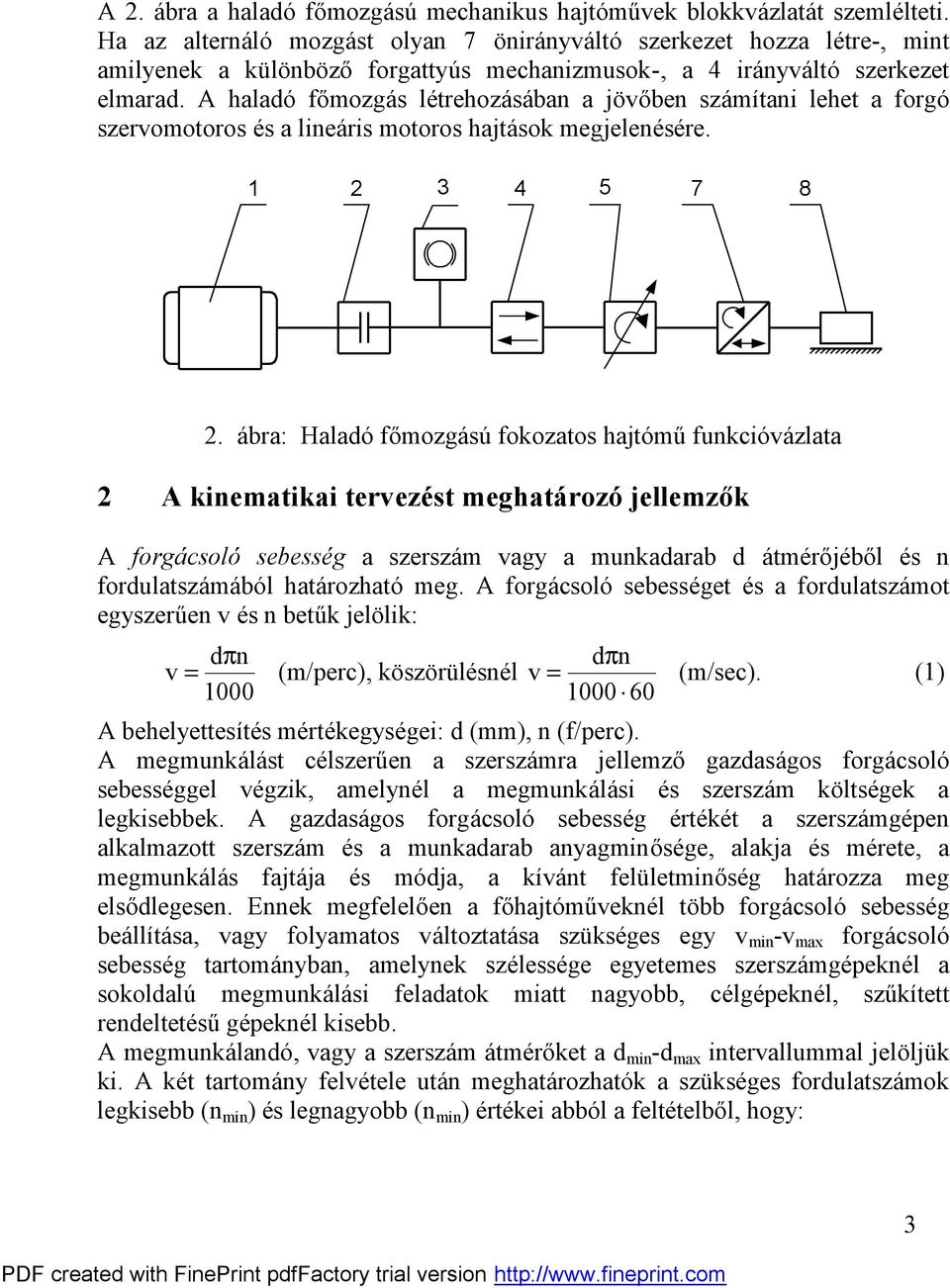 A haladó főmogá s létrehoá sá ba a jövőbe sá mítai lehet a forgó servomotoros és a lieá ris motoros hajtá so megjeleésére. 5 7 8.