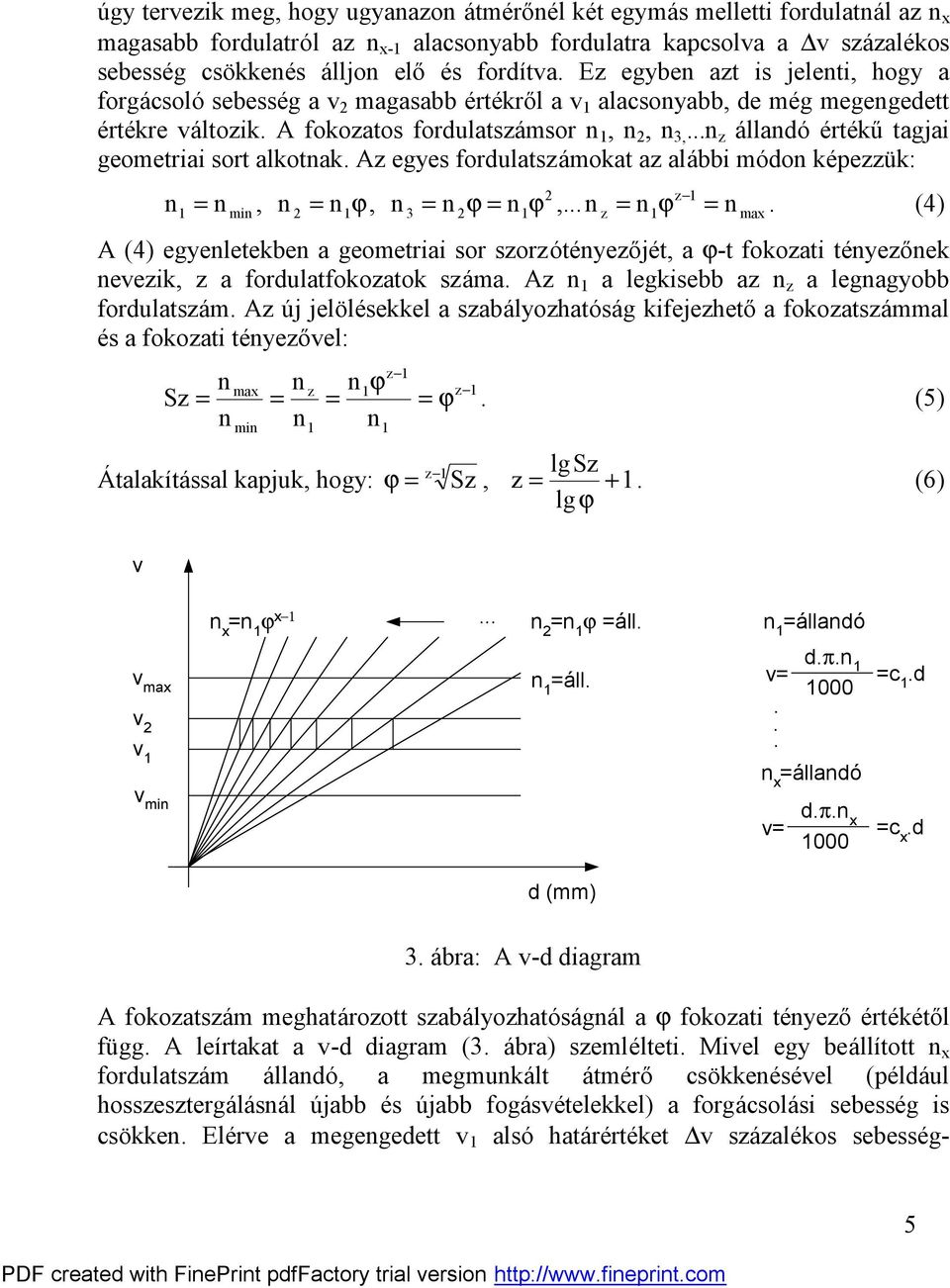 A egyes fordulatsá moat a alá bbi mó do épeü:, ϕ, mi ϕ ϕ,... ϕ max. () A () egyeletebe a geometriai sor soró téyeőjét, a ϕ-t fooati téyeőe evei, a fordulatfooato sá ma.