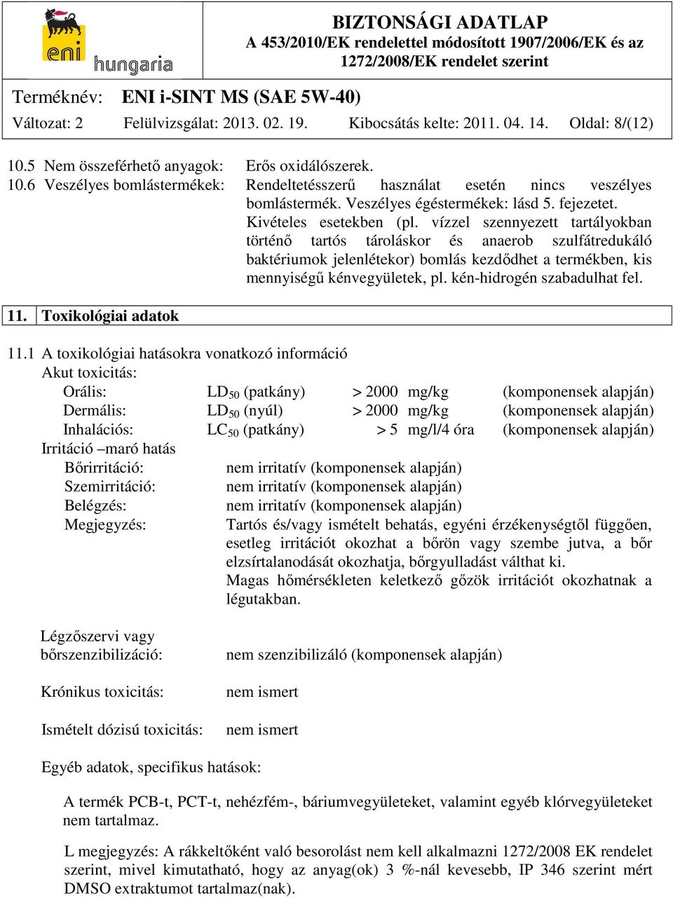 vízzel szennyezett tartályokban történő tartós tároláskor és anaerob szulfátredukáló baktériumok jelenlétekor) bomlás kezdődhet a termékben, kis mennyiségű kénvegyületek, pl.