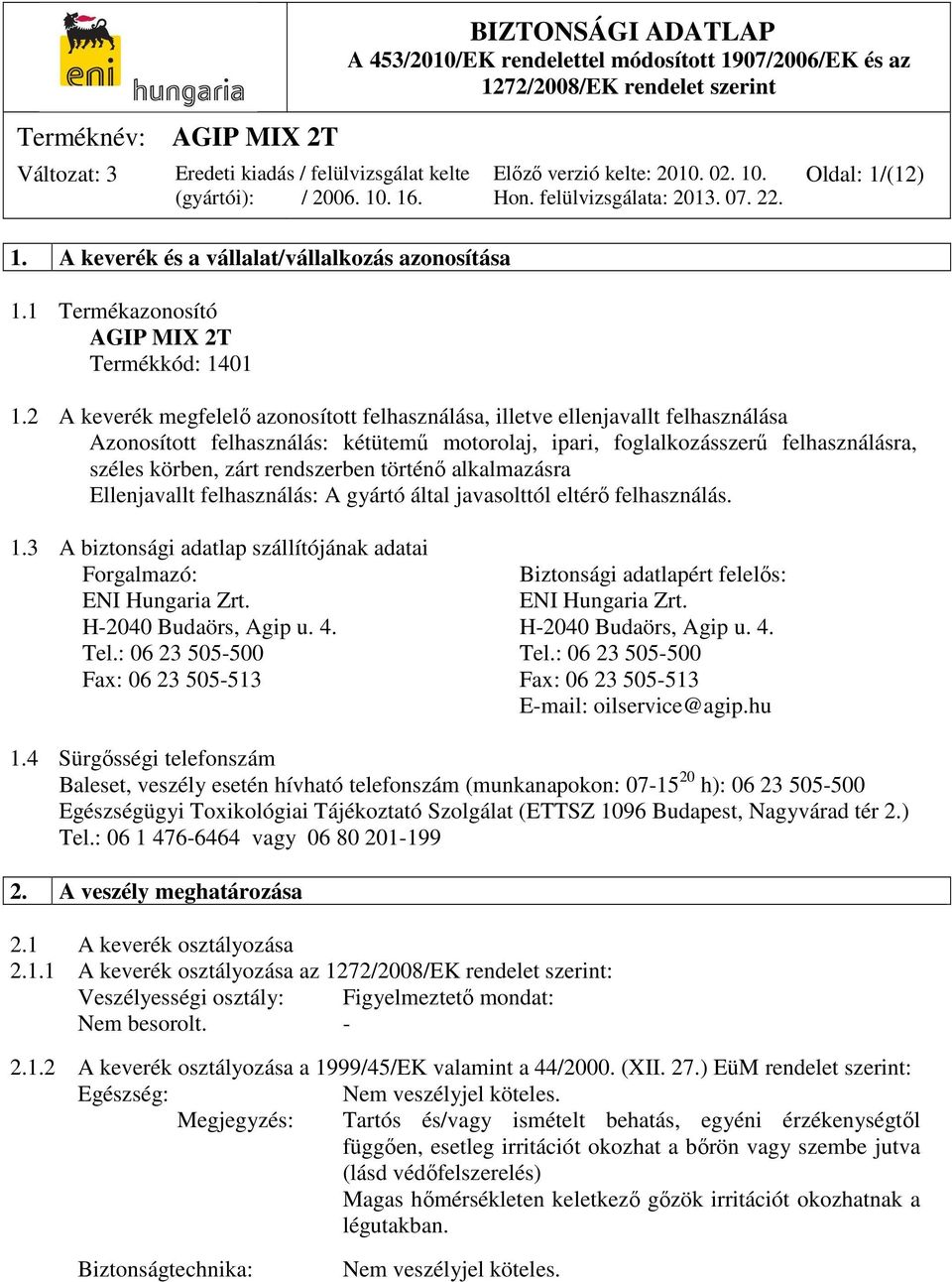 rendszerben történő alkalmazásra Ellenjavallt felhasználás: A gyártó által javasolttól eltérő felhasználás. 1.