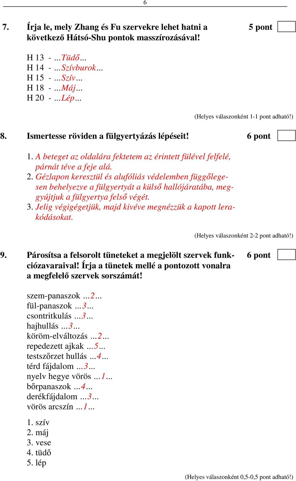 Gézlapon keresztül és alufóliás védelemben függ legesen behelyezve a fülgyertyát a küls hallójáratába, meggyújtjuk a fülgyertya fels végét. 3.