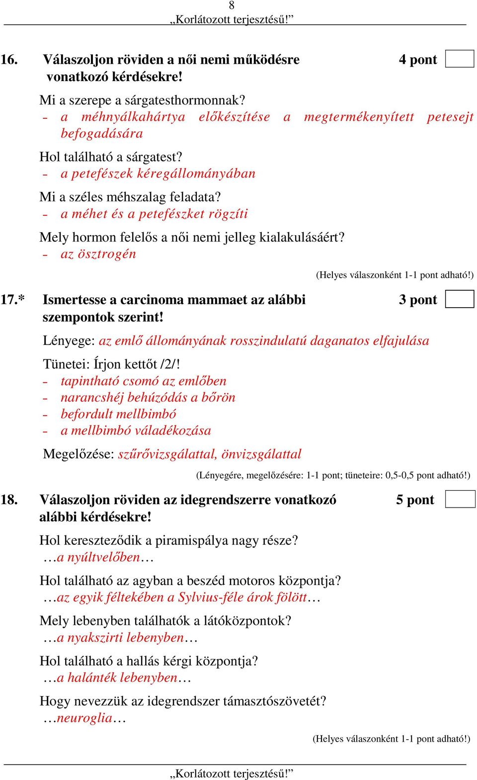 a méhet és a petefészket rögzíti Mely hormon felelős a női nemi jelleg kialakulásáért? az ösztrogén 17.* Ismertesse a carcinoma mammaet az alábbi 3 pont szempontok szerint!