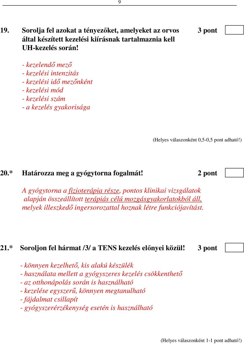 2 pont A gyógytorna a fizioterápia része, pontos klinikai vizsgálatok alapján összeállított terápiás célú mozgásgyakorlatokból áll, melyek illeszkedő ingersorozattal hoznak létre funkciójavítást. 21.