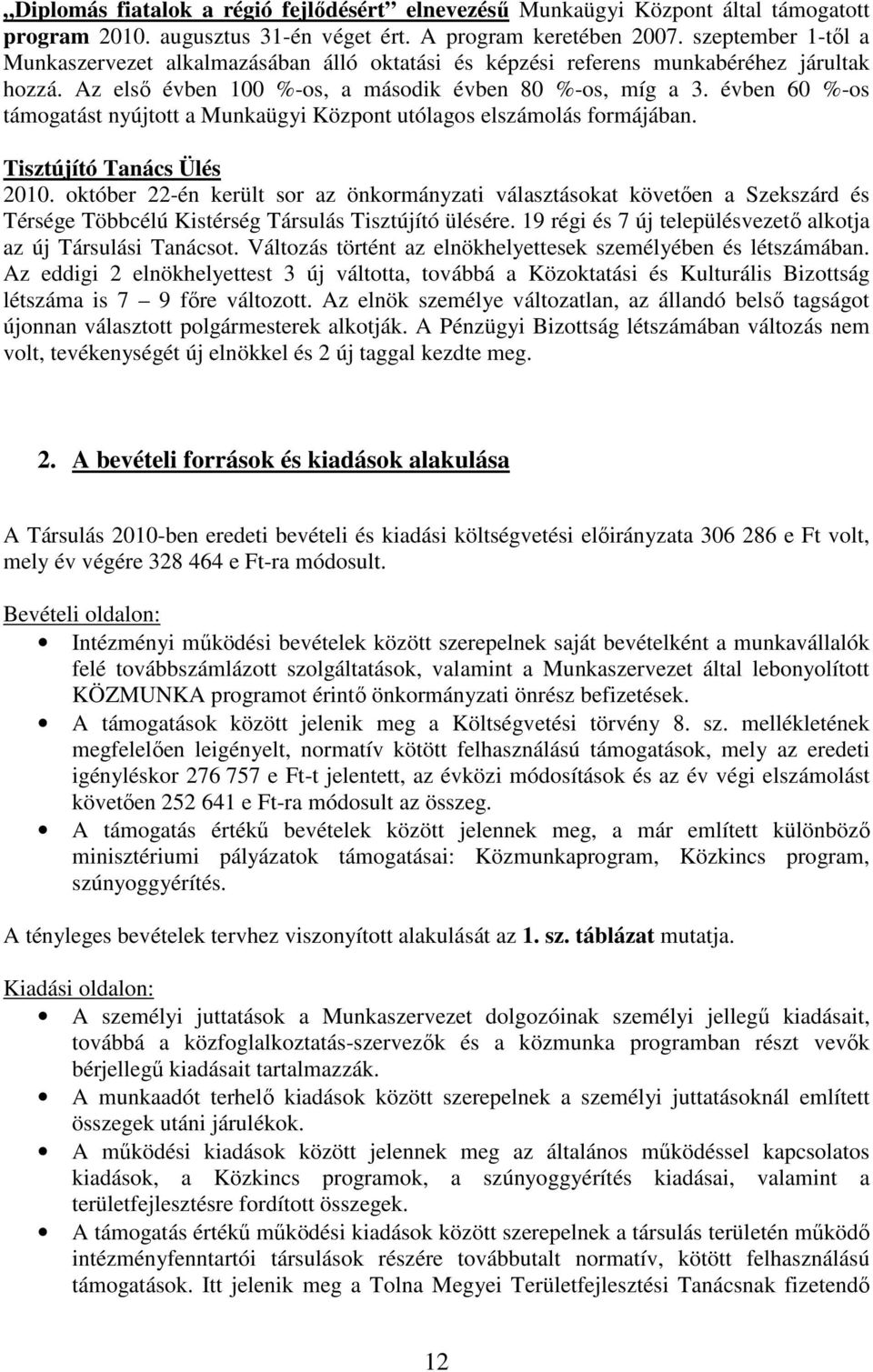 évben 60 %-os támogatást nyújtott a Munkaügyi Központ utólagos elszámolás formájában. Tisztújító Tanács Ülés 2010.