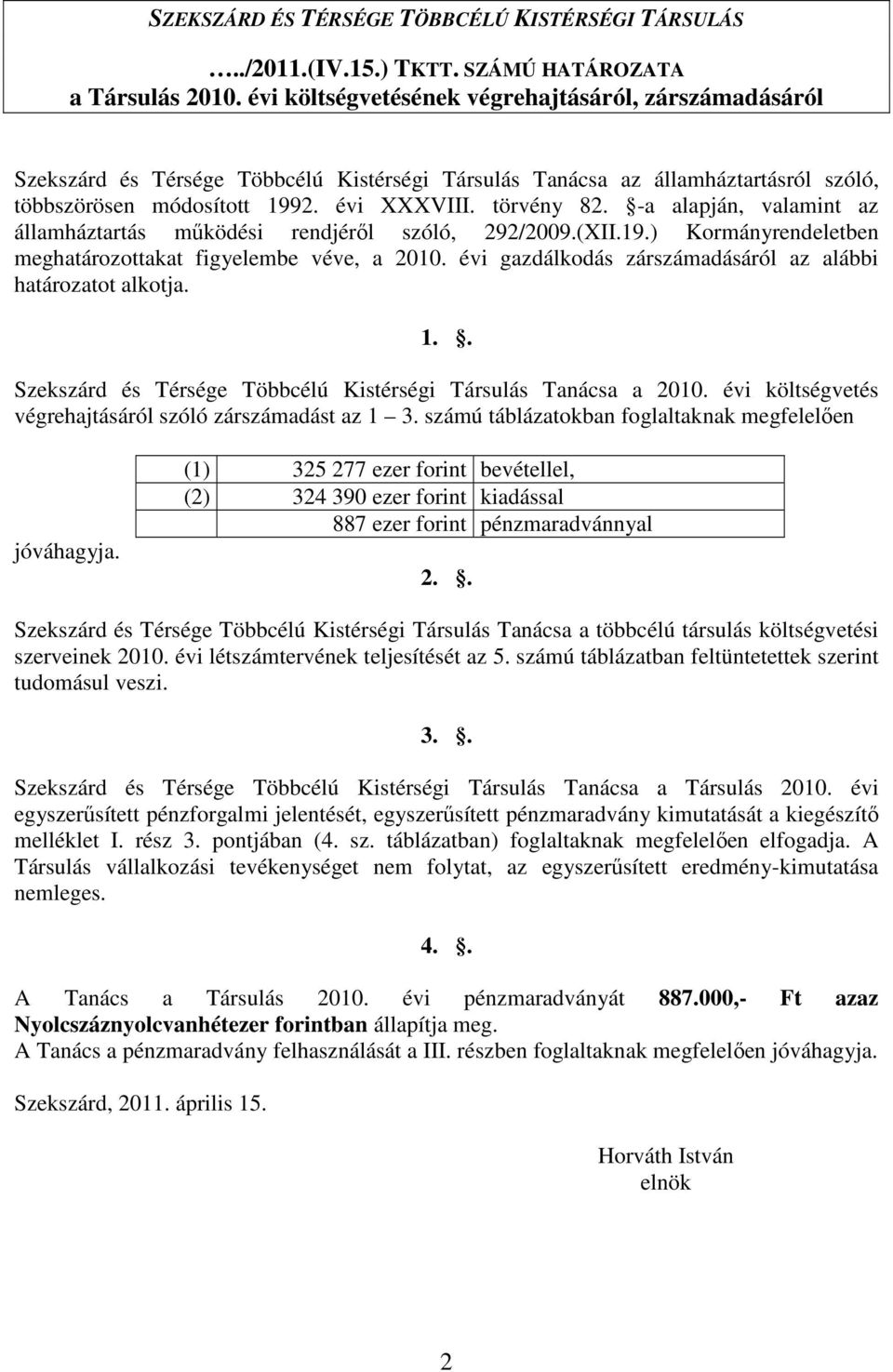 -a alapján, valamint az államháztartás mőködési rendjérıl szóló, 292/2009.(XII.19.) Kormányrendeletben meghatározottakat figyelembe véve, a 2010.