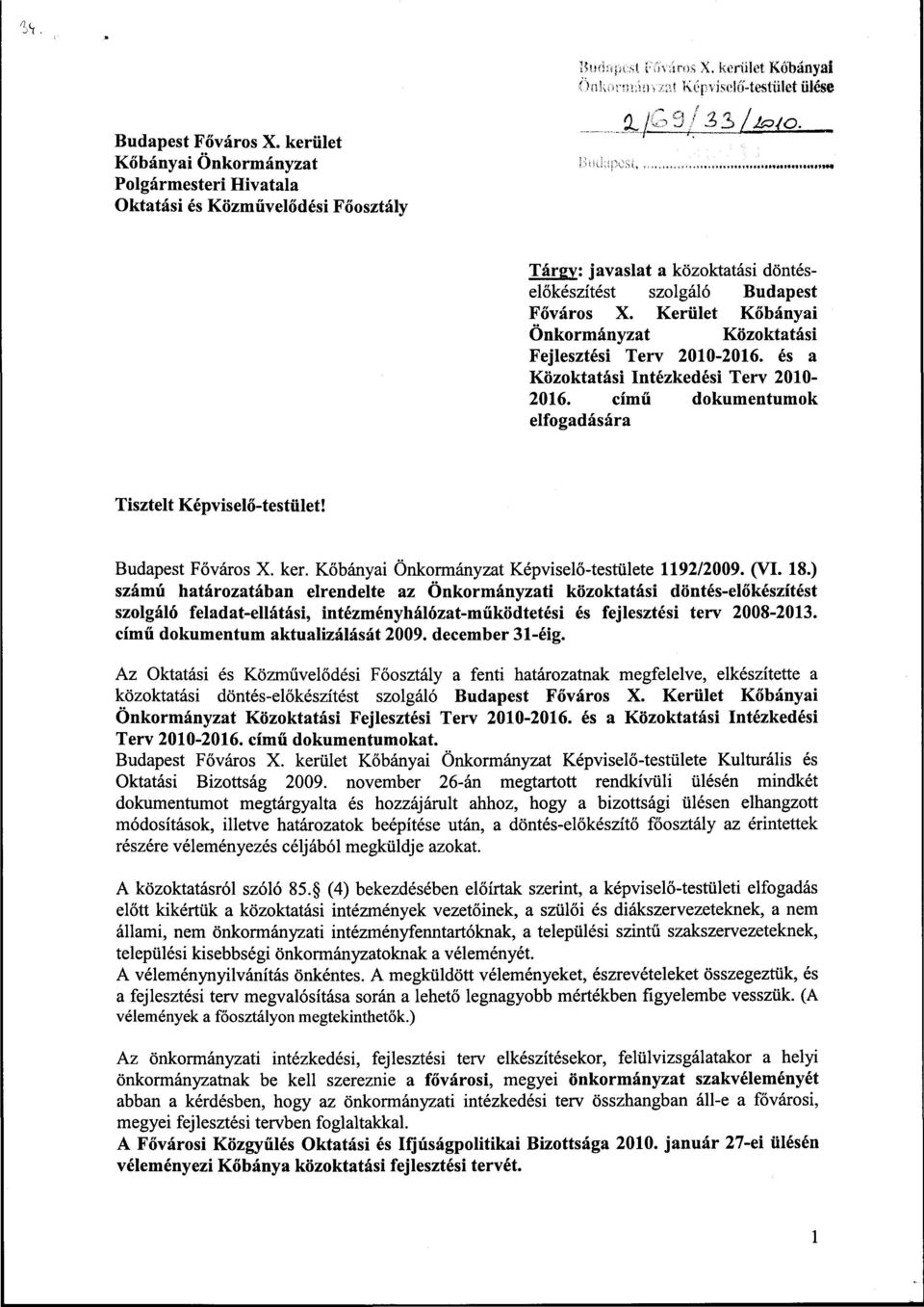 Kerület Kőbányai Önkormányzat Közoktatási Fejlesztési Terv 2010-2016. és a Közoktatási Intézkedési Terv 2010-2016. című dokumentumok elfogadására Tisztelt Képviselő-testület! Budapest Főváros X. ker.