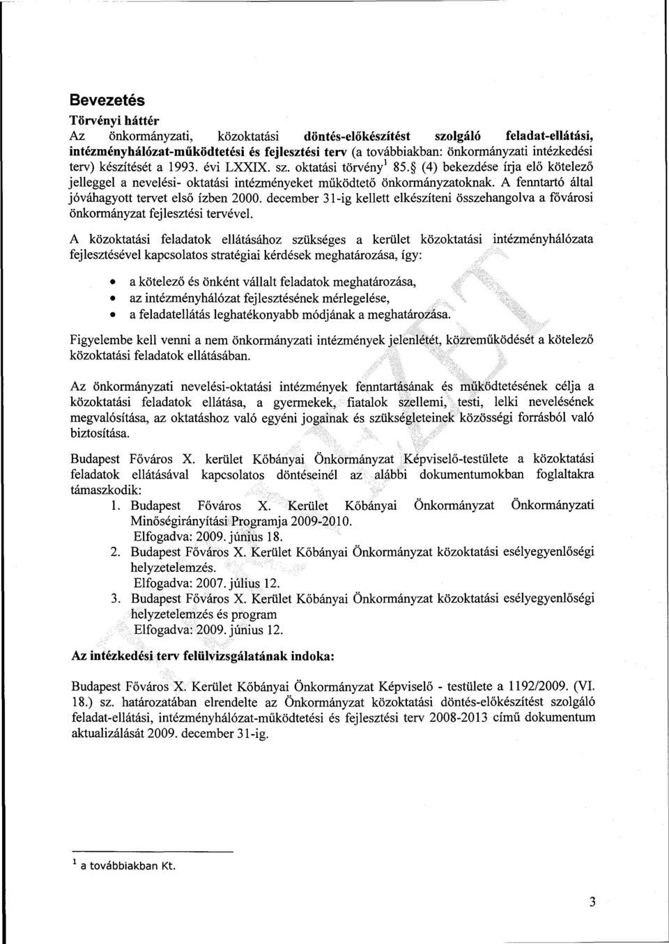 A fenntartó által jóváhagyott tervet első ízben 2000. december 31-ig kellett elkészíteni összehangolva a fővárosi önkormányzat fejlesztési tervével.