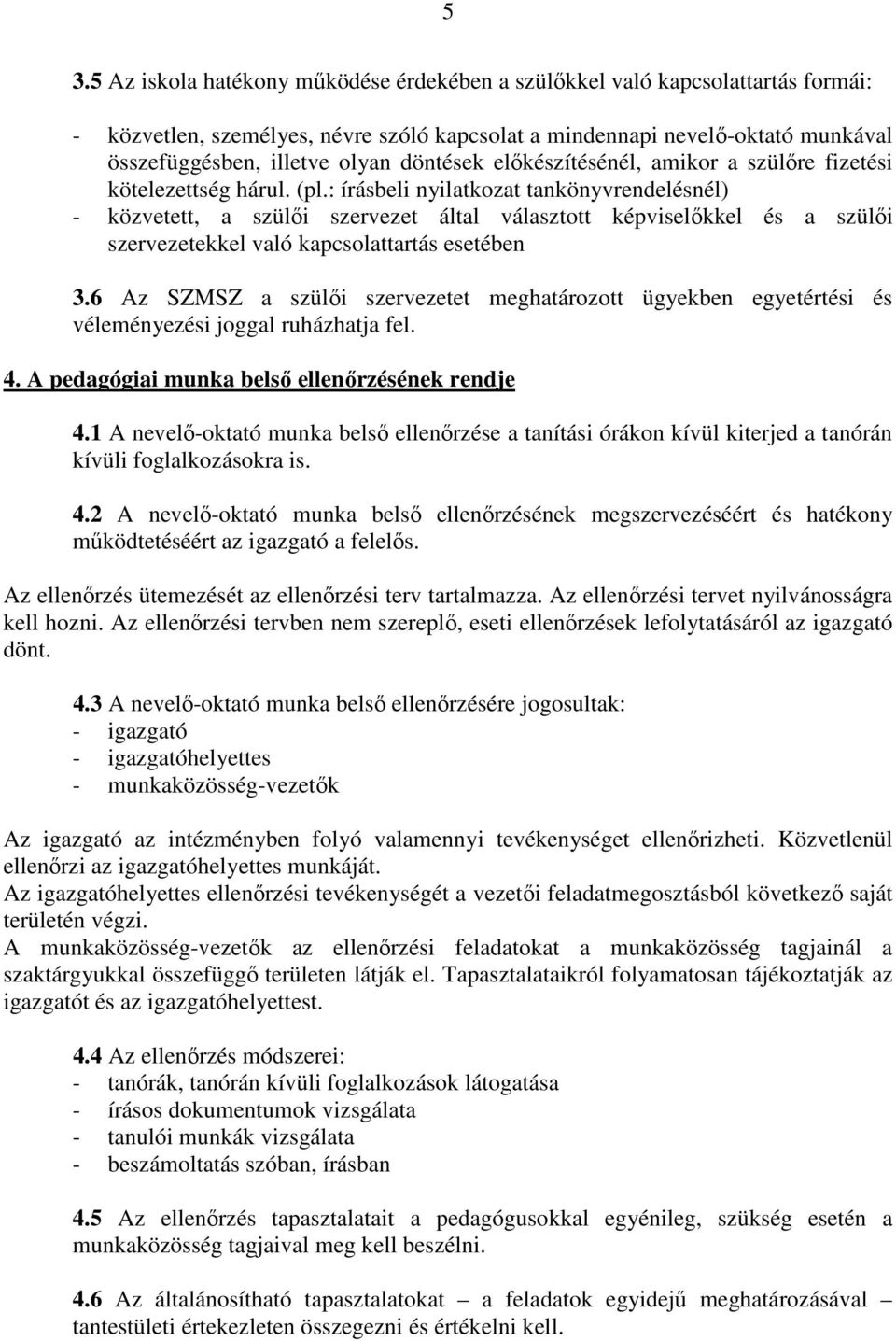 : írásbeli nyilatkozat tankönyvrendelésnél) - közvetett, a szülıi szervezet által választott képviselıkkel és a szülıi szervezetekkel való kapcsolattartás esetében 3.