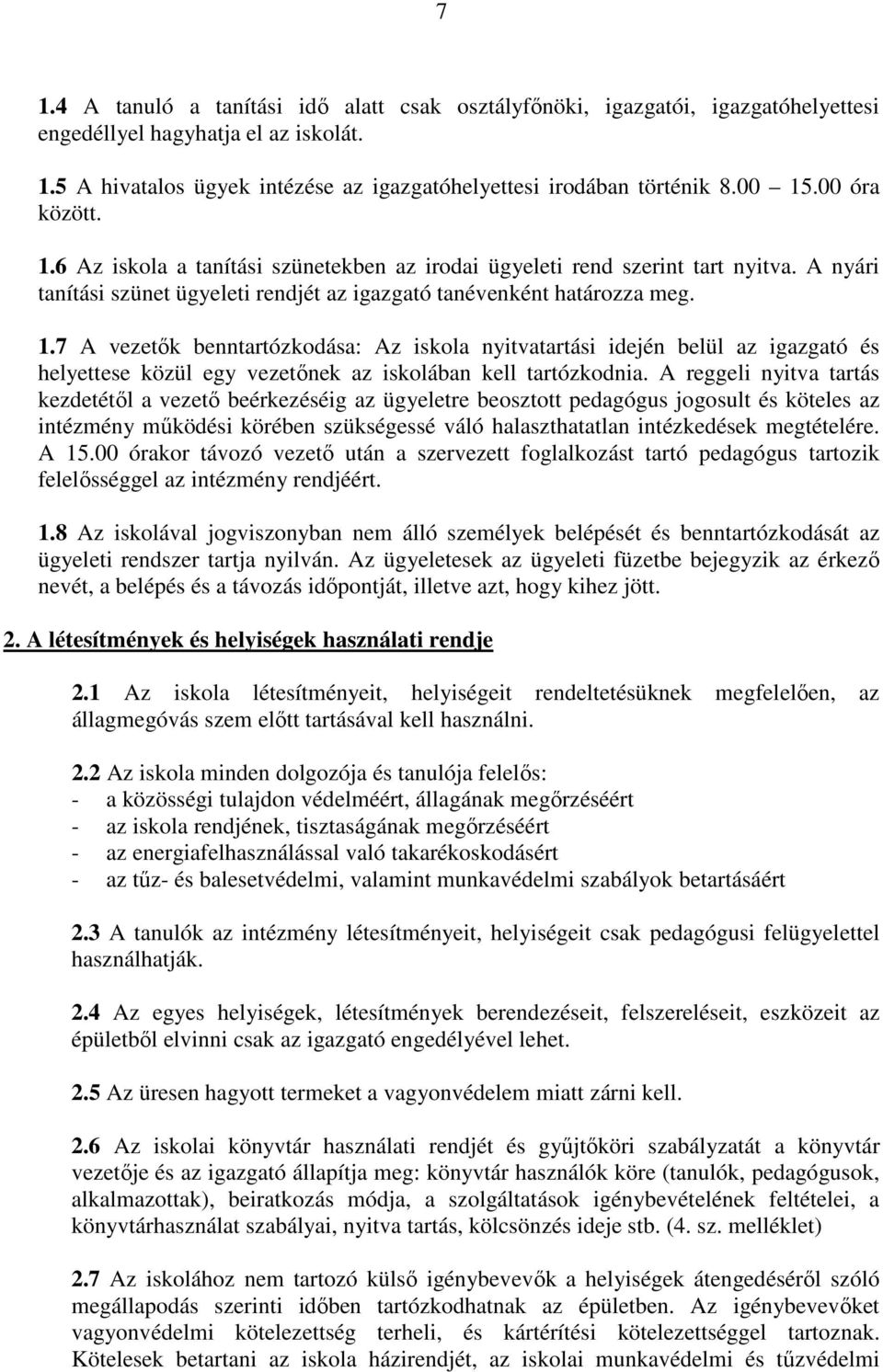 A reggeli nyitva tartás kezdetétıl a vezetı beérkezéséig az ügyeletre beosztott pedagógus jogosult és köteles az intézmény mőködési körében szükségessé váló halaszthatatlan intézkedések megtételére.