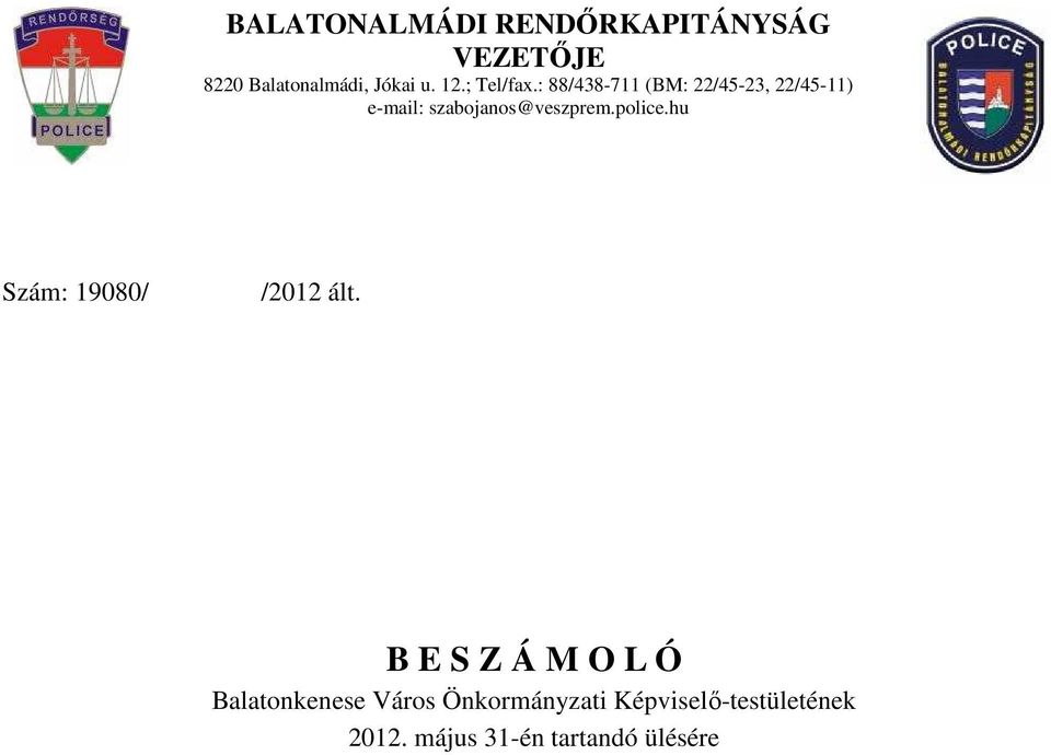 : 88/438-711 (BM: 22/45-23, 22/45-11) e-mail: szabojanos@veszprem.police.