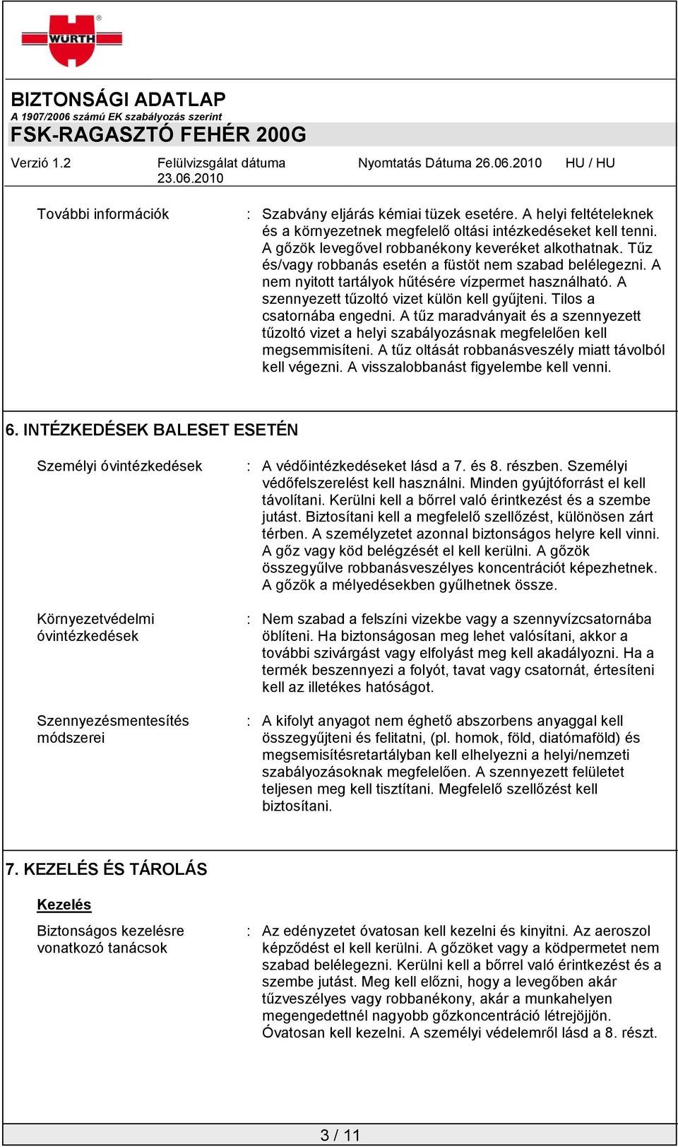 A tűz maradványait és a szennyezett tűzoltó vizet a helyi szabályozásnak megfelelően kell megsemmisíteni. A tűz oltását robbanásveszély miatt távolból kell végezni.
