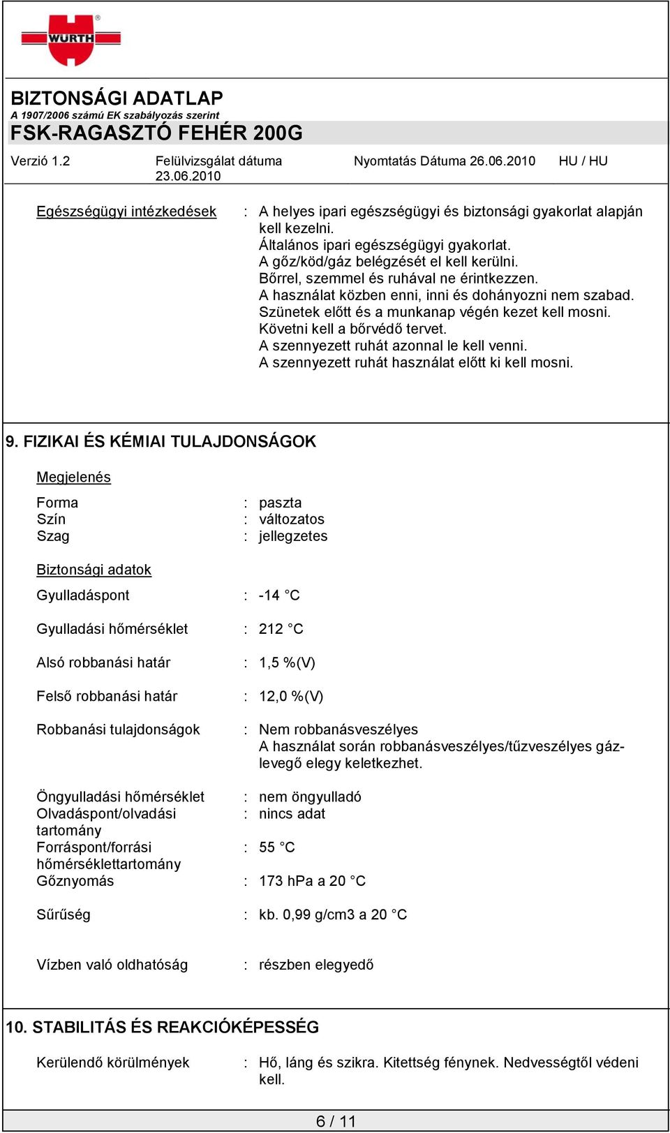 A szennyezett ruhát azonnal le kell venni. A szennyezett ruhát használat előtt ki kell mosni. 9.